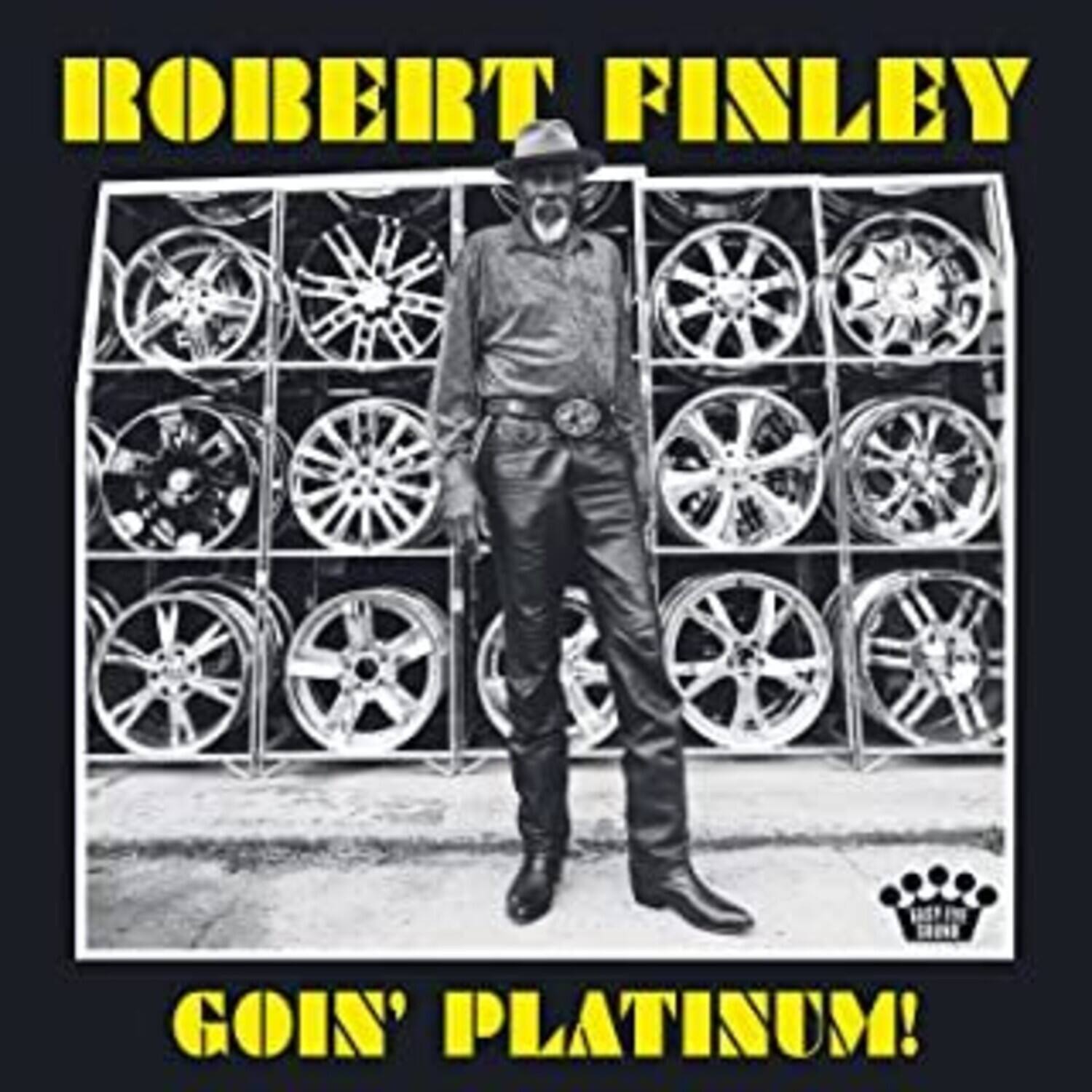 ROBERT FINLEY  
GOIN' PLATINUM!