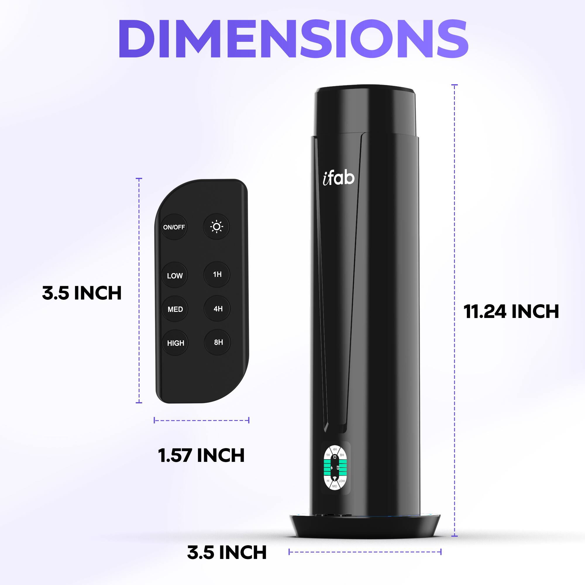 DIMENSIONS  
ifab  
ON/OFF  
LOW MED HIGH  
1H 4H 8H  
3.5 INCH  
1.57 INCH  
11.24 INCH HIGH