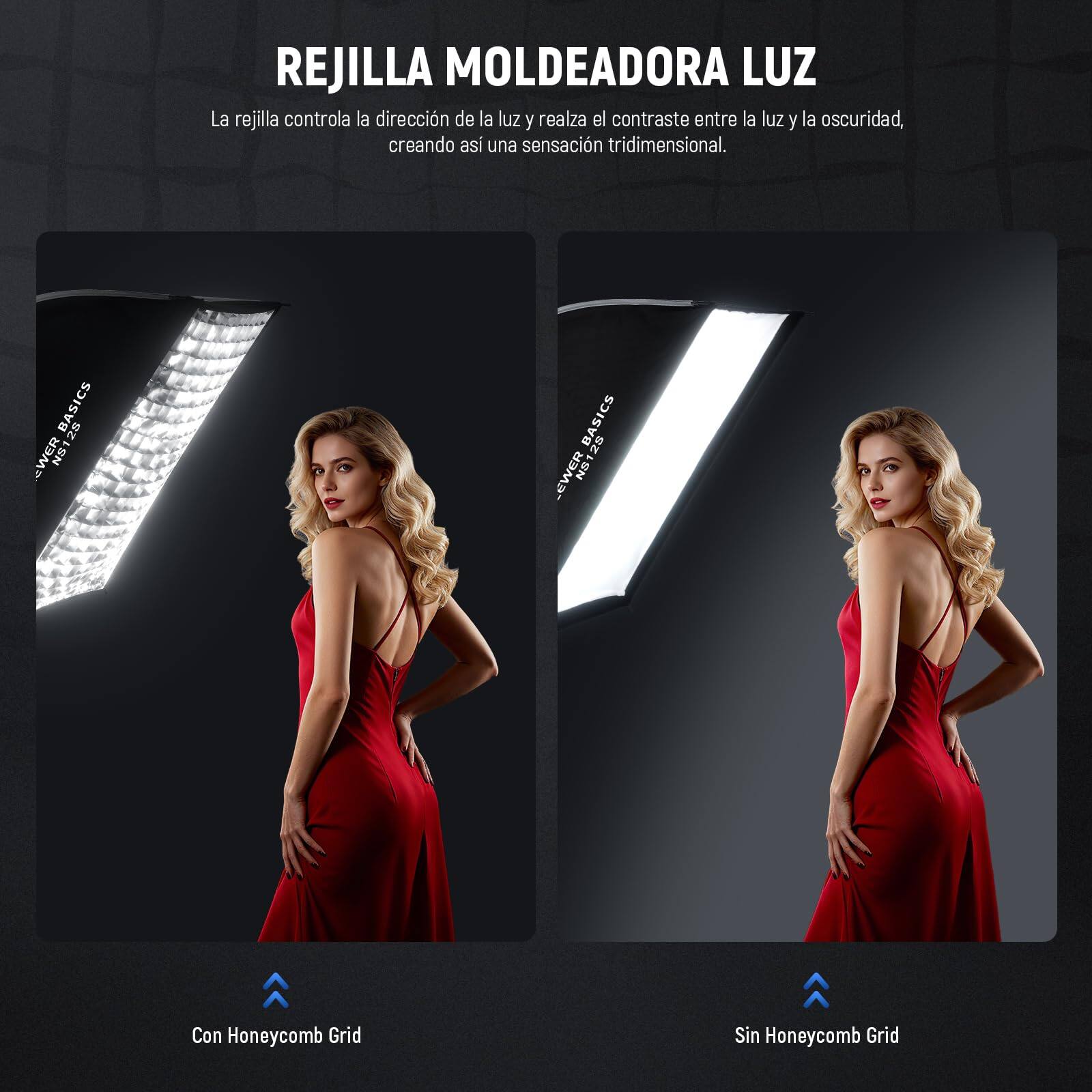 REJILLA MOLDEADORA LUZ

La rejilla controla la dirección de la luz y realza el contraste entre la luz y la oscuridad, creando así una sensación tridimensional.

BASICS 28 WER NS1 NS128 BASICS BA 28 - EWER NS1

Con Honeycomb Grid  
Sin Honeycomb Grid