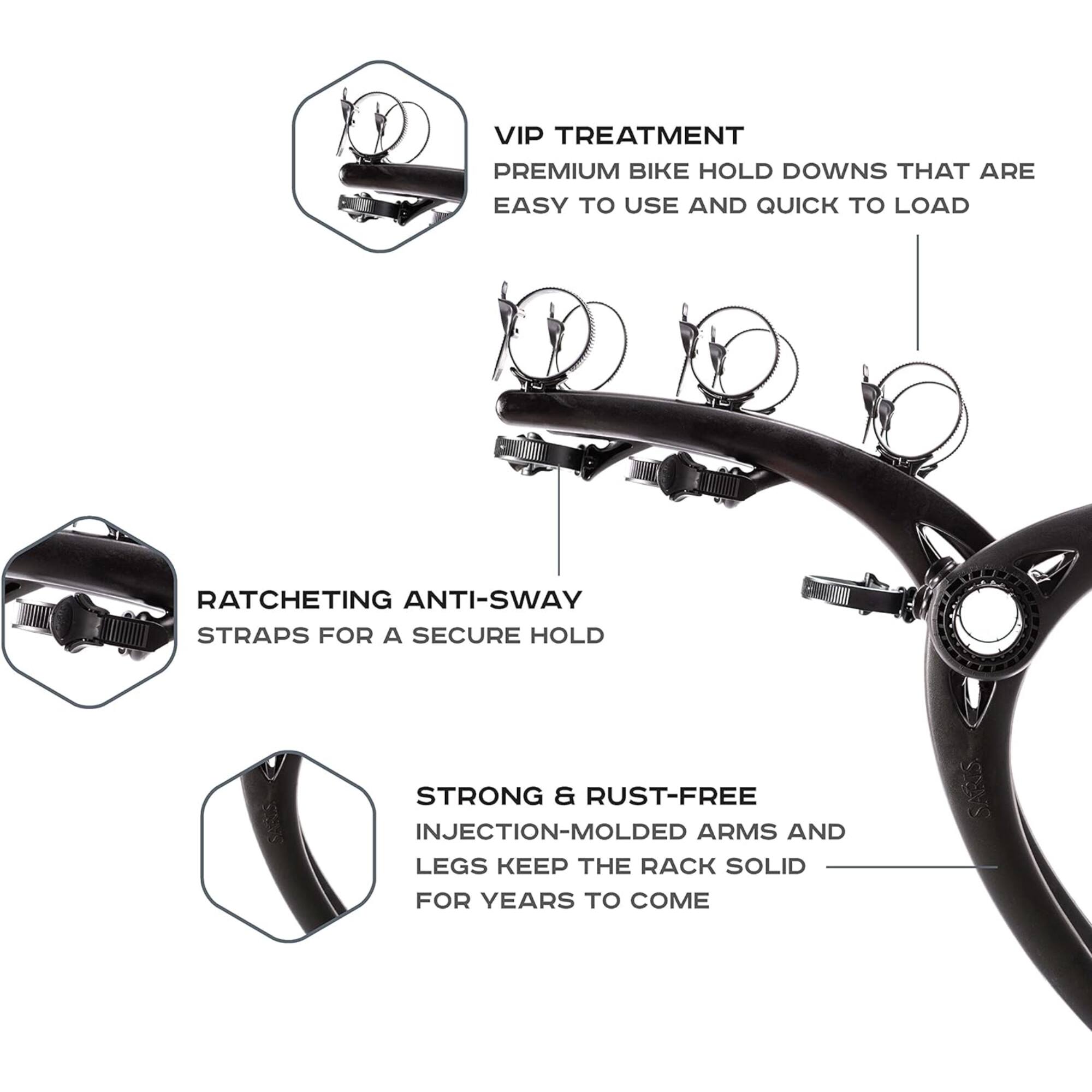 VIP TREATMENT: PREMIUM BIKE HOLD DOWNS THAT ARE EASY TO USE AND QUICK TO LOAD
RATCHETING ANTI-SWAY STRAPS FOR A SECURE HOLD
STRONG & RUST-FREE: INJECTION-MOLDED ARMS AND LEGS KEEP THE RACK SOLID FOR YEARS TO COME
