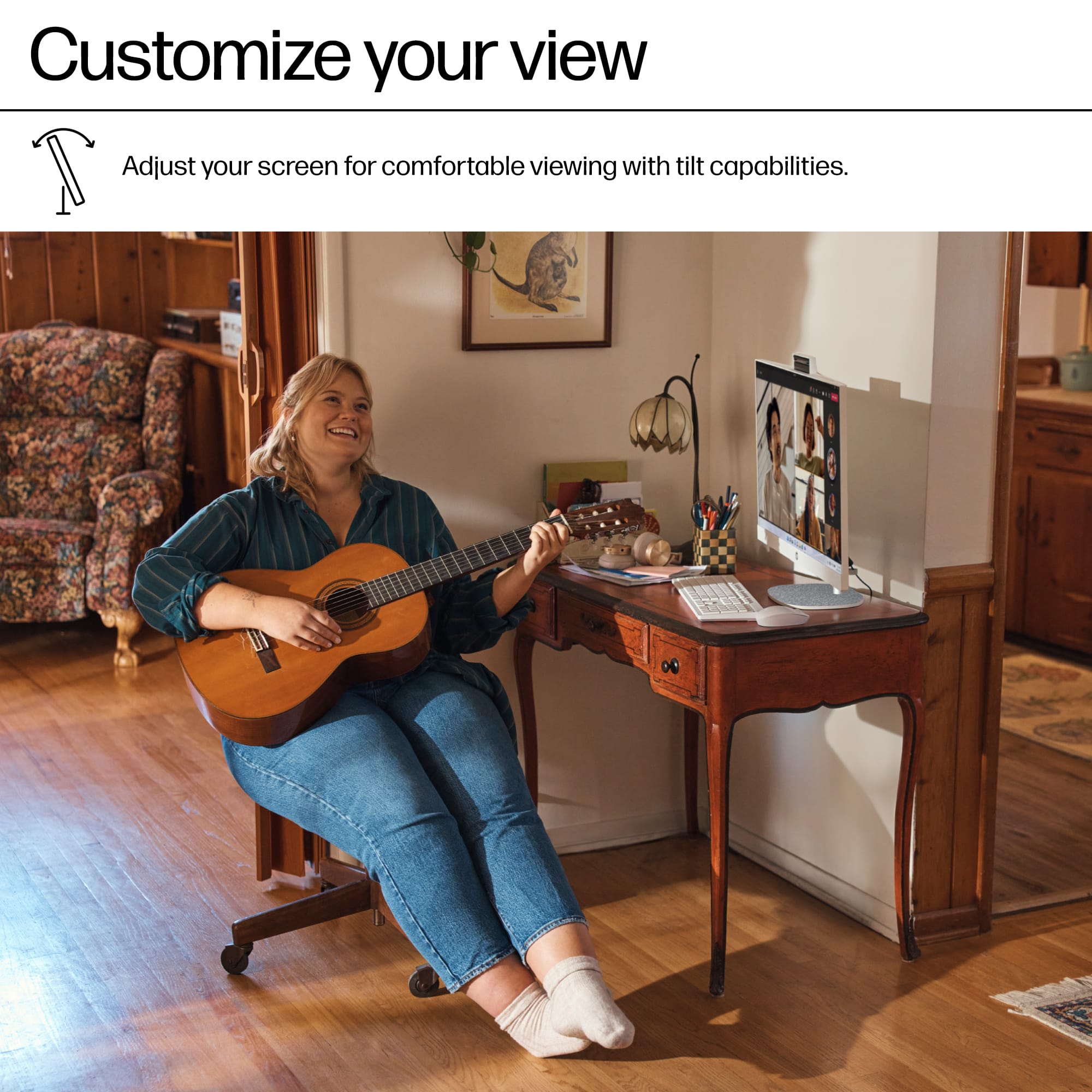 Customize your view Adjust your screen for comfortable viewing with tilt capabilities.