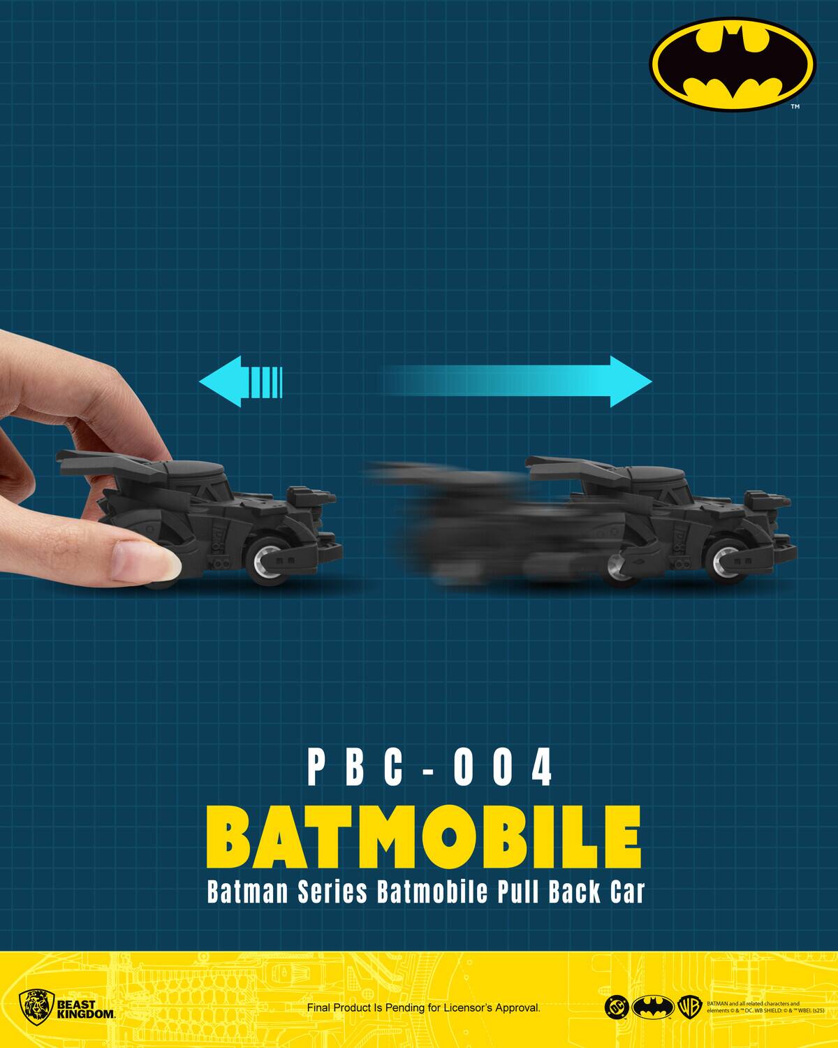 PBC-004 - BATMOBILE Batman Series Batmobile Pull Back Car BEAST KINGDOM.  
EO OCE 1 - 1 Final Product Is Pending for Licensor's Approval.  
DC WB