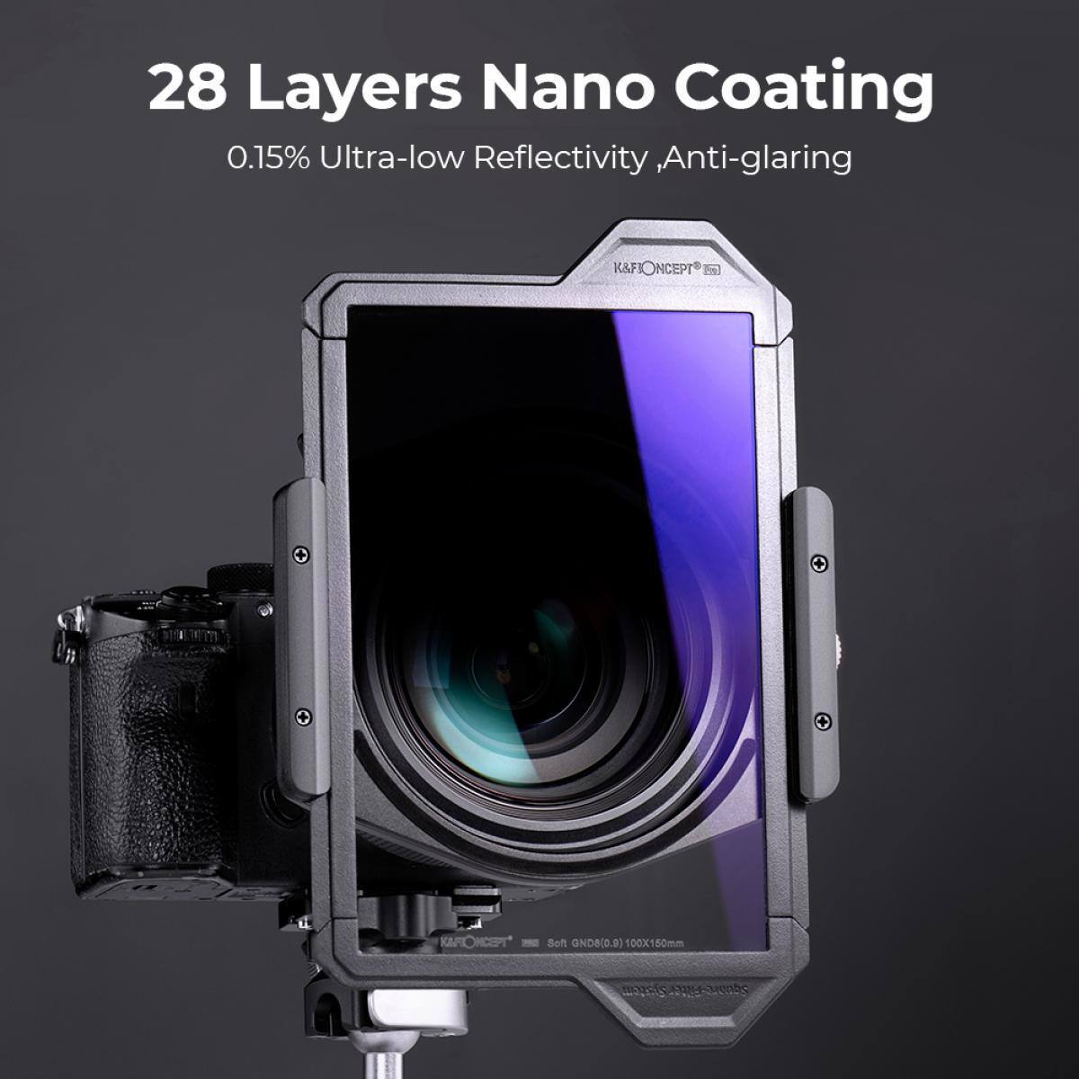 28 Layers Nano Coating  
0.15% Ultra-low Reflectivity, Anti-glaring  
K&FONCEPT  
Beft GNDB(0.9) 100X150mm  
701 08