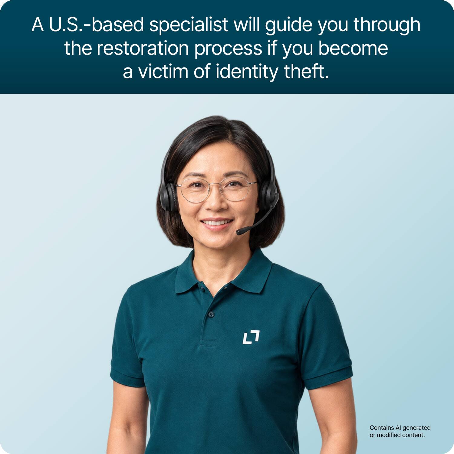 A U.S.-based specialist will guide you through the restoration process if you become a victim of identity theft.

L7

Contains AI generated or modified content.