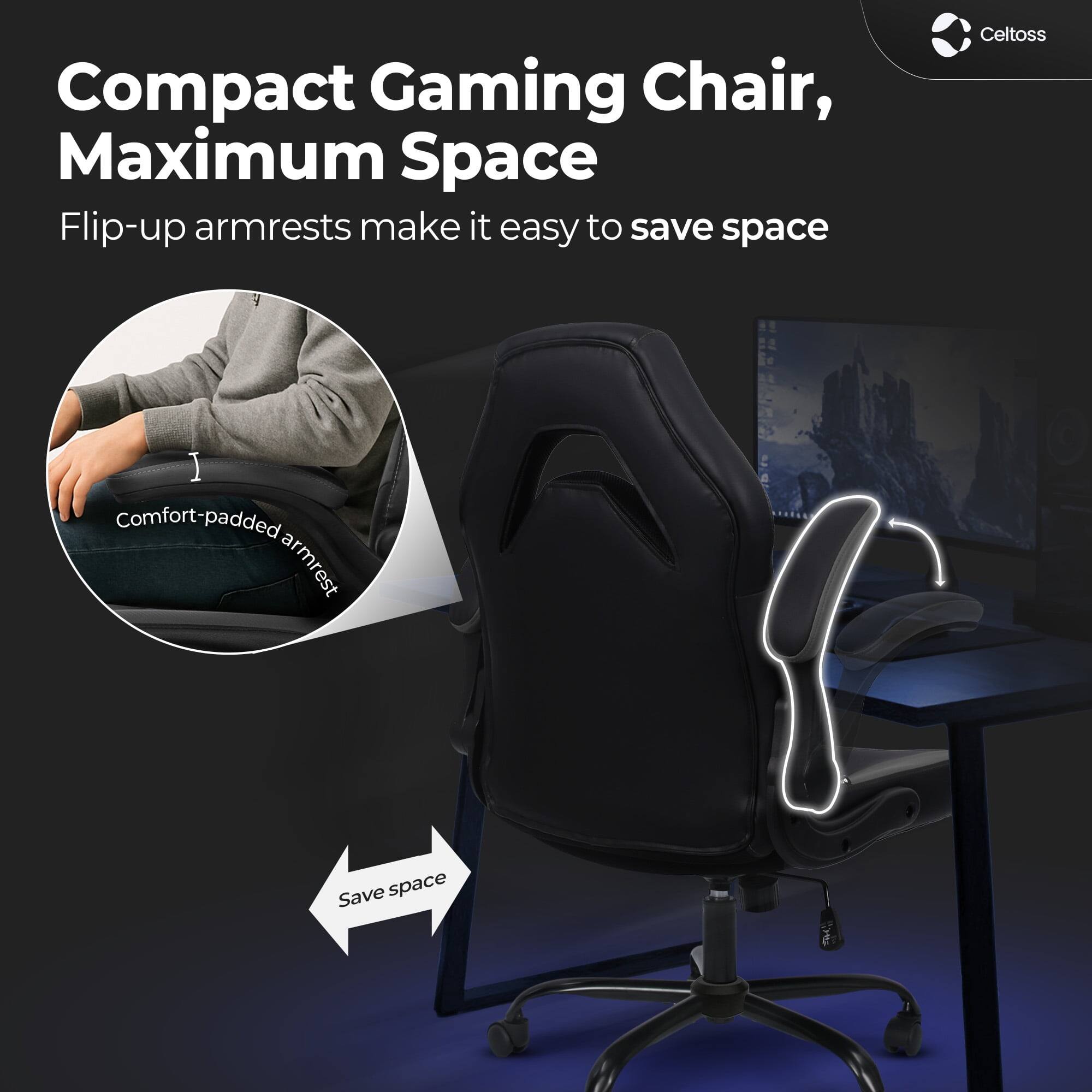 Compact Gaming Chair, Maximum Space

Flip-up armrests make it easy to save space

Comfort-padded armrest

Save space

Celtoss