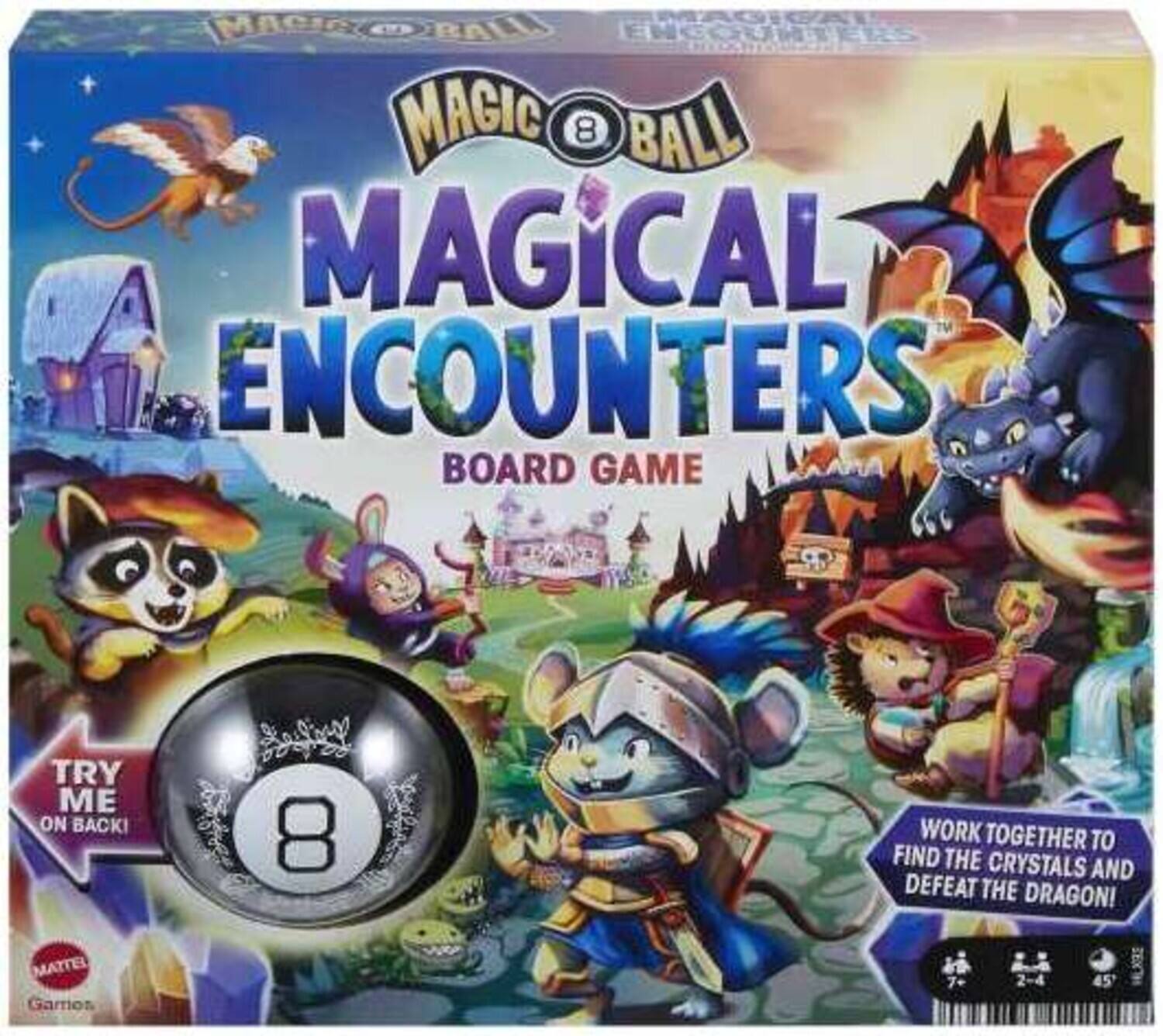 MAGIC 8 BALL
MAGICAL ENCOUNTERS
BOARD GAME
TRY ME ON BACK!
WORK TOGETHER TO FIND THE CRYSTALS AND DEFEAT THE DRAGON!
MATTEL
Gamos
HLXRE