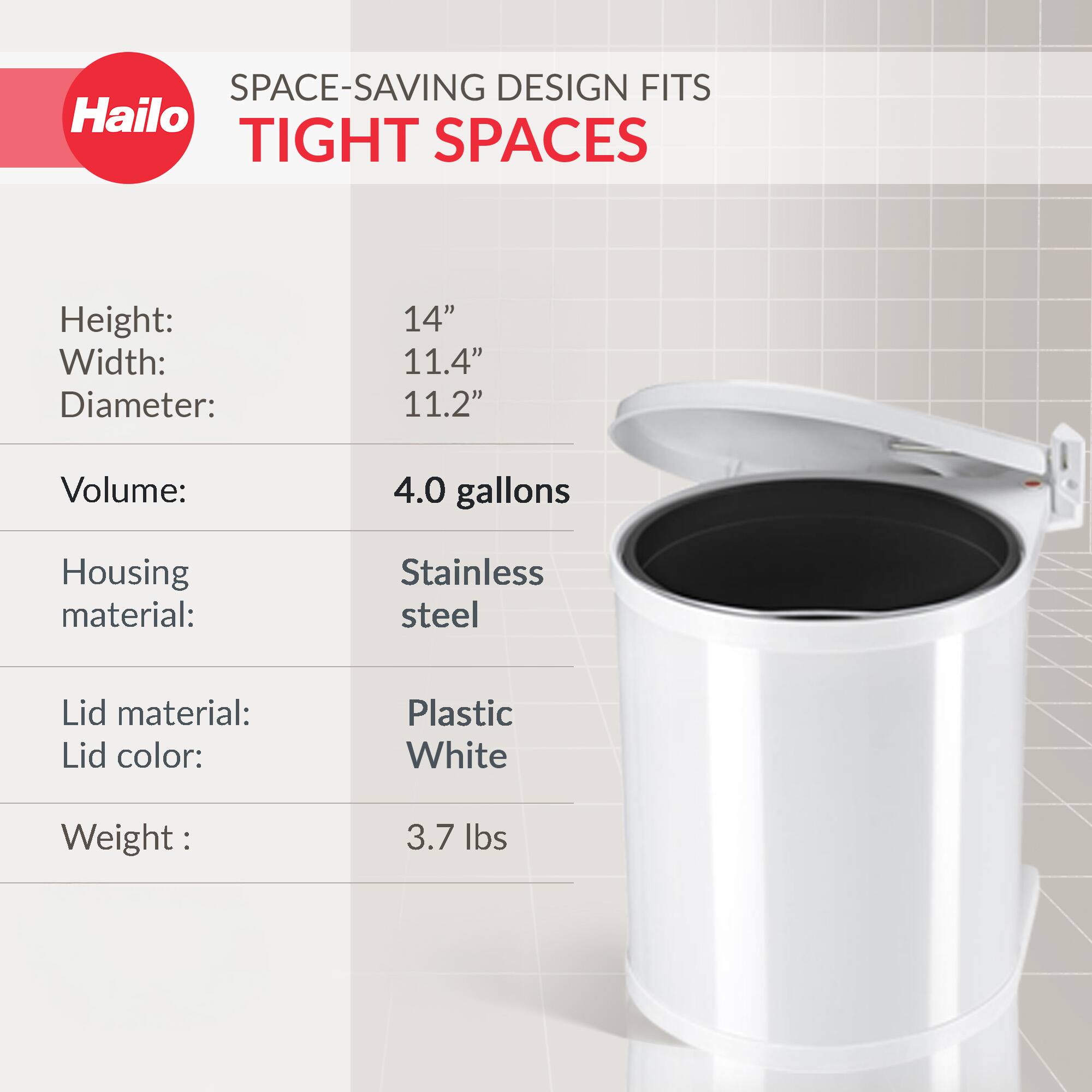 SPACE-SAVING DESIGN FITS TIGHT SPACES

- Height: 14"
- Width: 11.4"
- Diameter: 11.2"
- Volume: 4.0 gallons
- Housing material: Stainless steel
- Lid material: Plastic
- Lid color: White
- Weight: 3.7 lbs