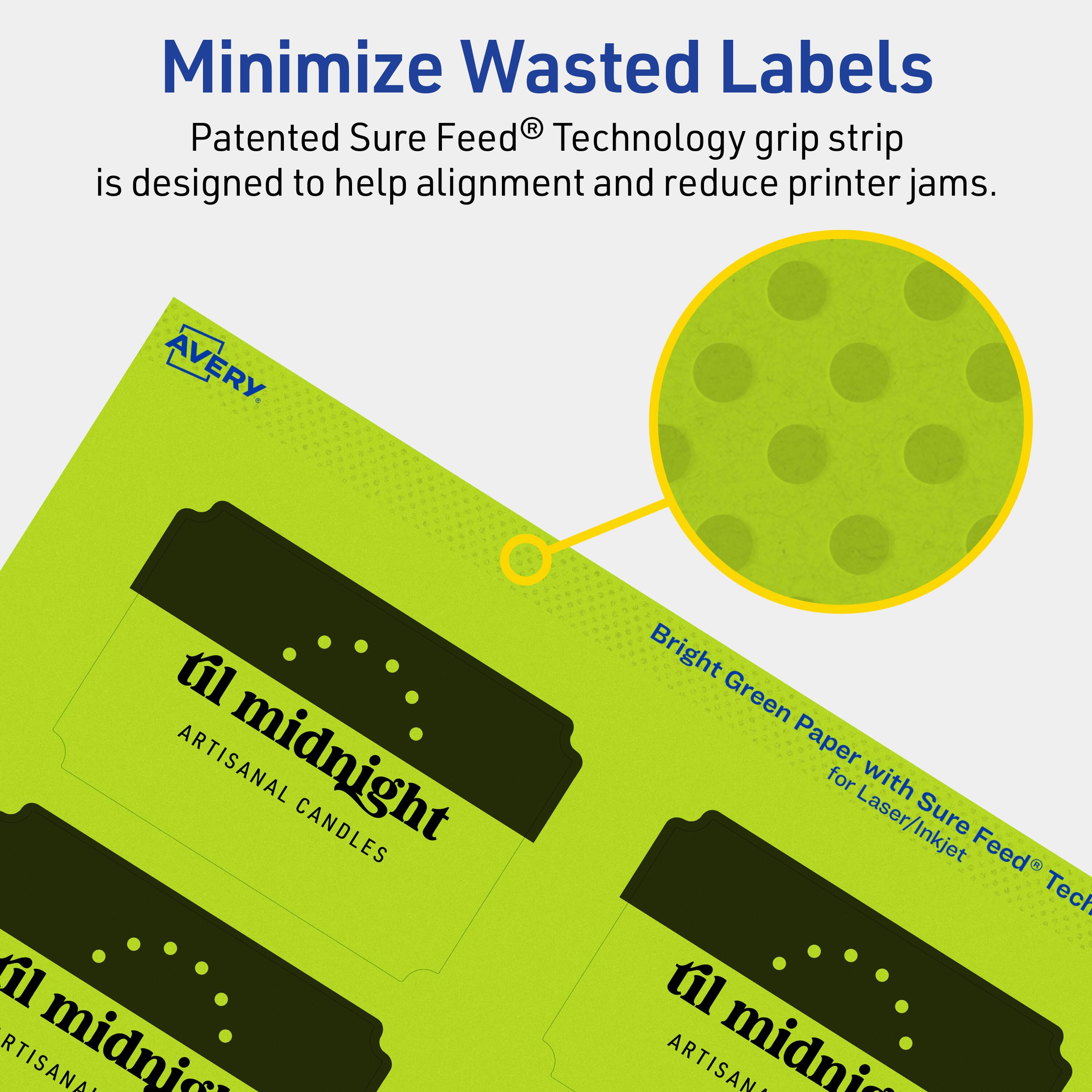 Minimize Wasted Labels

Patented Sure Feed® Technology grip strip is designed to help alignment and reduce printer jams.

AVERY

til midnight
ARTISANAL CANDLES

Bright Green Paper with Sure Feed® Technology for Laser/Inkjet