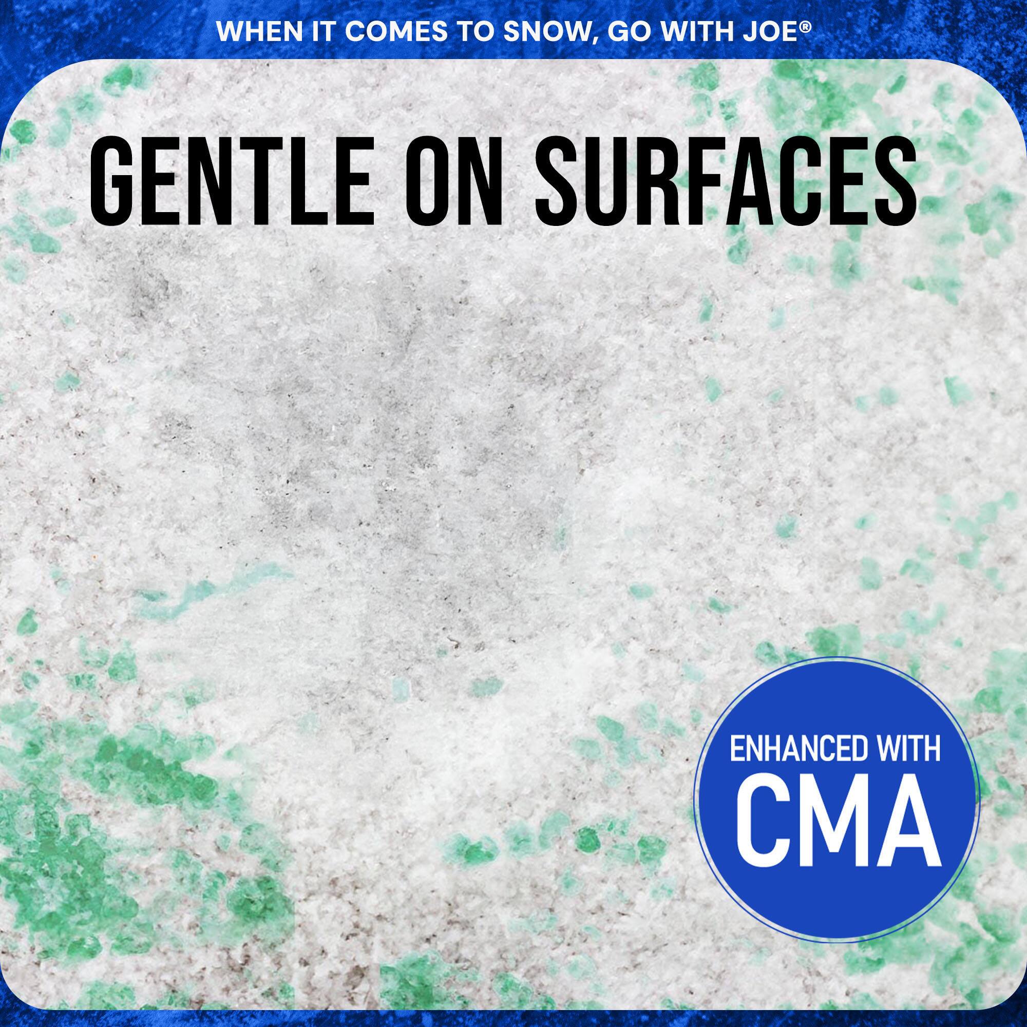 WHEN IT COMES TO SNOW, GO WITH JOE®

GENTLE ON SURFACES

ENHANCED WITH CMA