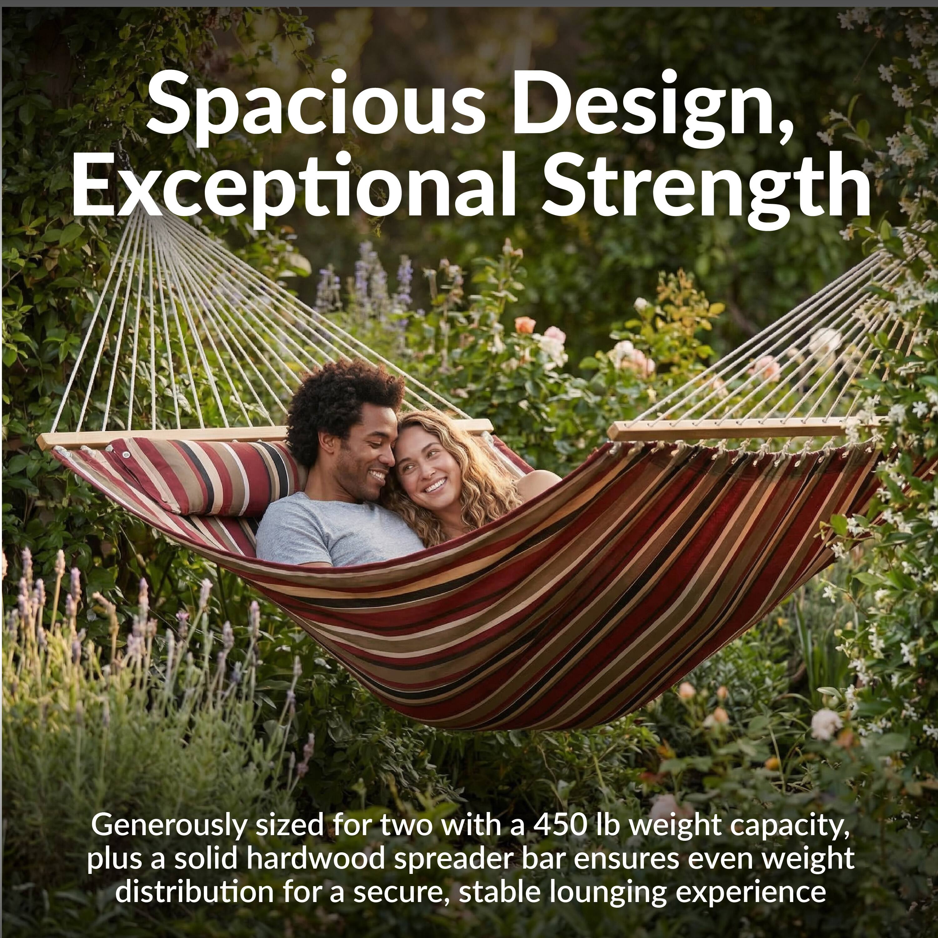 Spacious Design, Exceptional Strength

Generously sized for two with a 450 lb weight capacity, plus a solid hardwood spreader bar ensures even weight distribution for a secure, stable lounging experience.