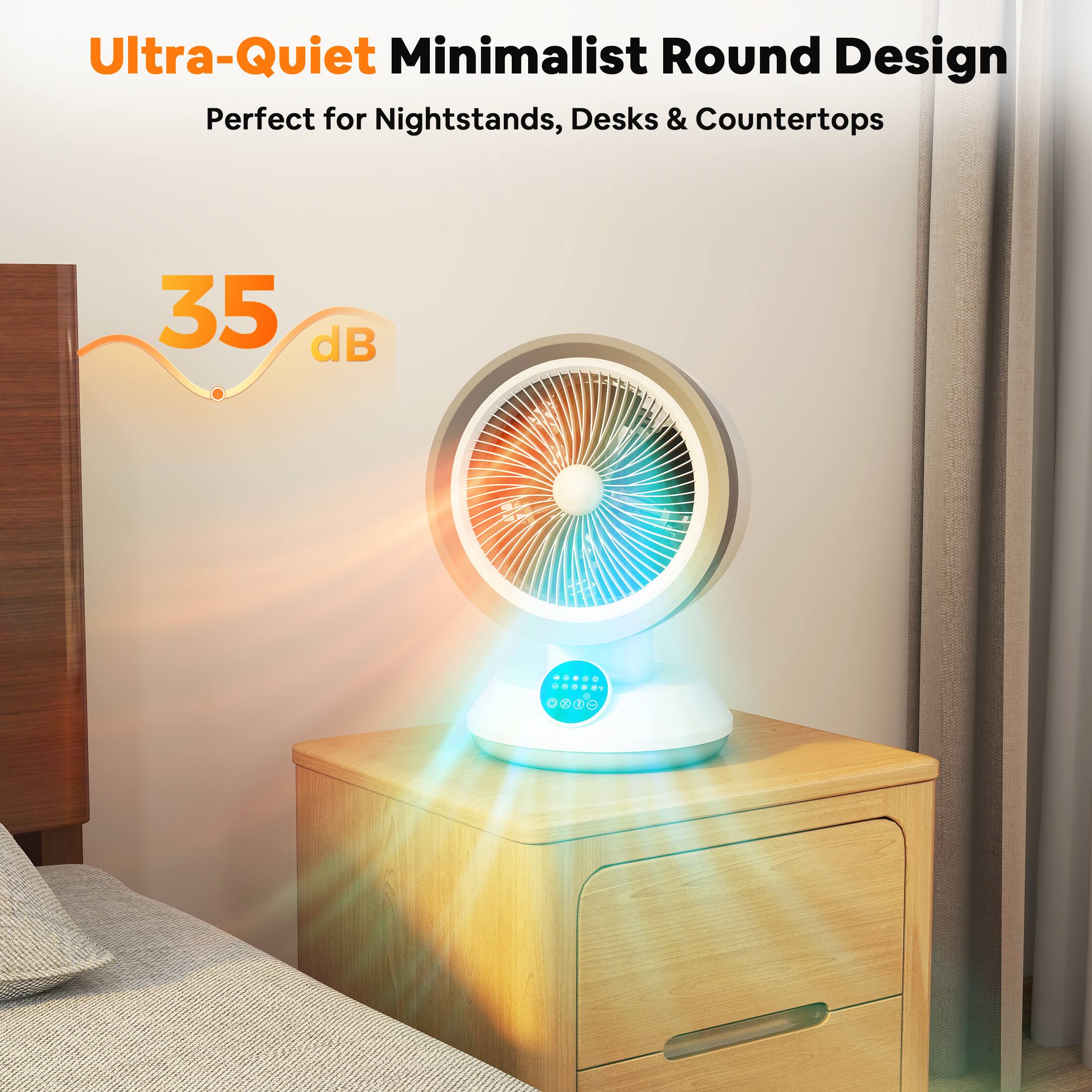 Ultra-Quiet Minimalist Round Design  
Perfect for Nightstands, Desks & Countertops  
35 dB