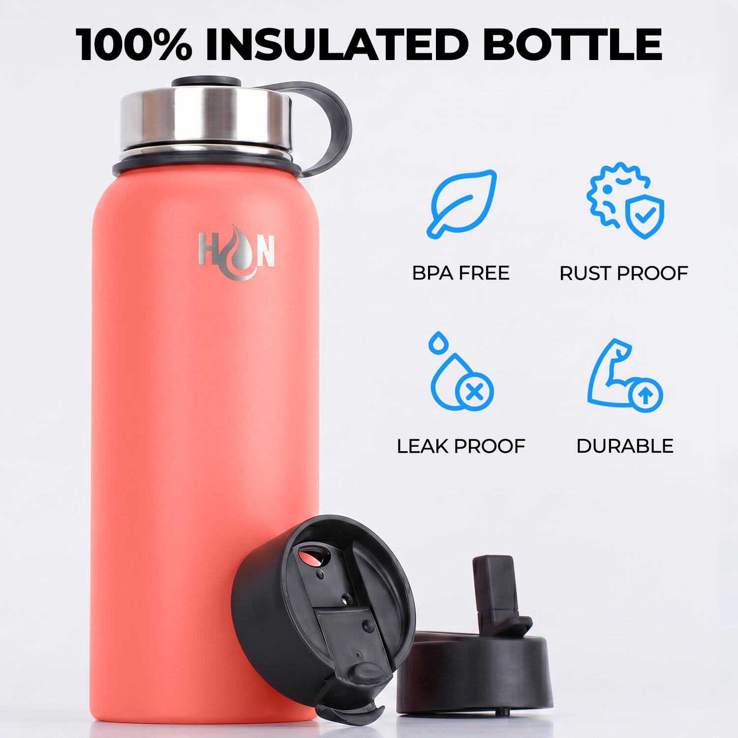 100% INSULATED BOTTLE

- BPA FREE
- RUST PROOF
- LEAK PROOF
- DURABLE