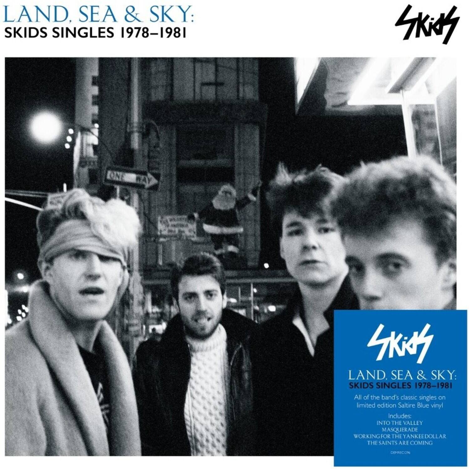 LAND, SEA & SKY: SKIDS SINGLES 1978-1981

All of the band's classic singles on limited edition Saltire Blue vinyl

Includes:
- INTO THE VALLEY
- MASQUERADE
- WORKING FOR THE YANKEEDOLLAR
- THE SAINTS ARE COMING