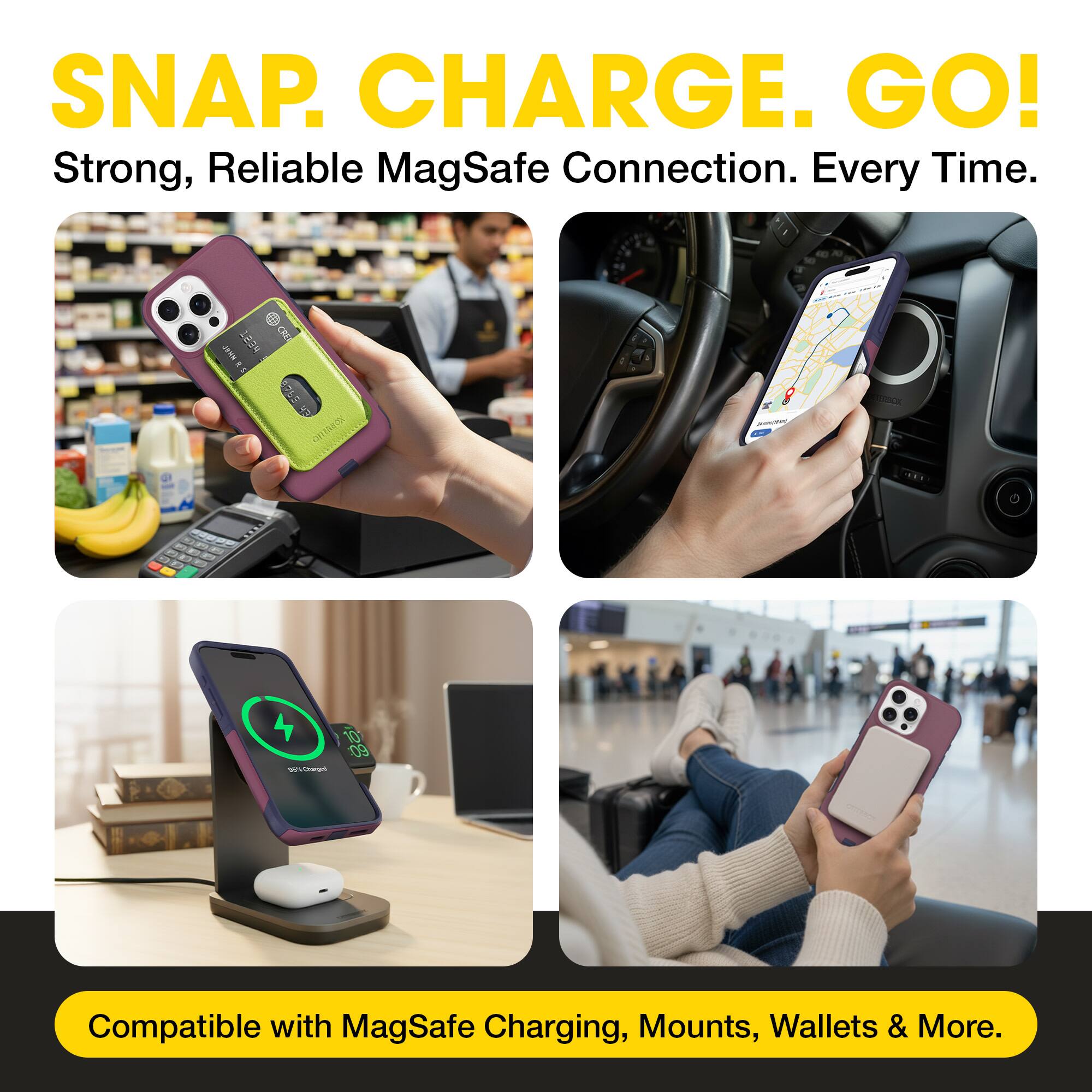 SNAP. CHARGE. GO!  
Strong, Reliable MagSafe Connection. Every Time.  

Compatible with MagSafe Charging, Mounts, Wallets & More.