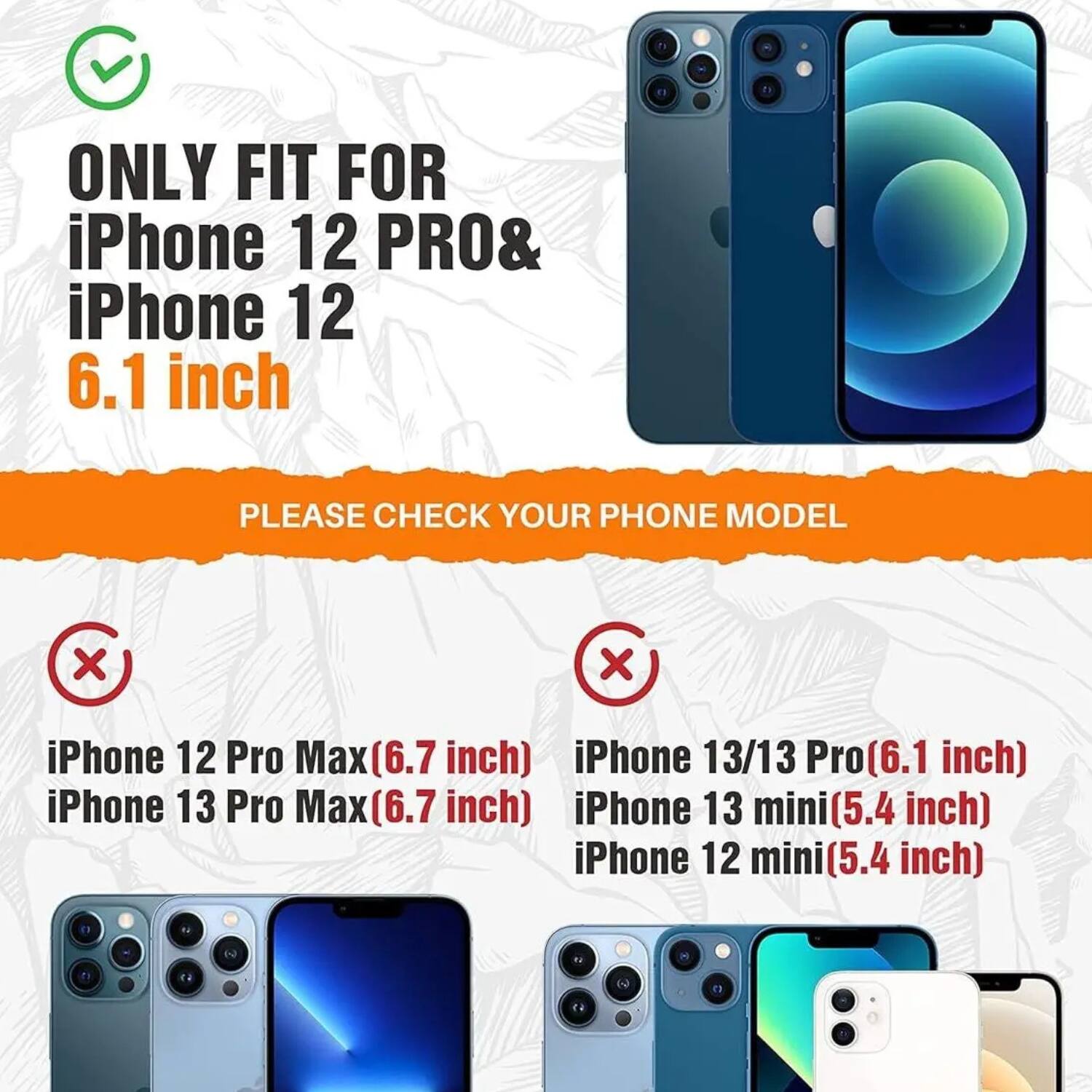 ONLY FIT FOR iPhone 12 PRO & iPhone 12 6.1 inch

PLEASE CHECK YOUR PHONE MODEL

X iPhone 12 Pro Max (6.7 inch) iPhone 13/13 Pro (6.1 inch) iPhone 13 Pro Max (6.7 inch) iPhone 13 mini (5.4 inch) iPhone 12 mini (5.4 inch)