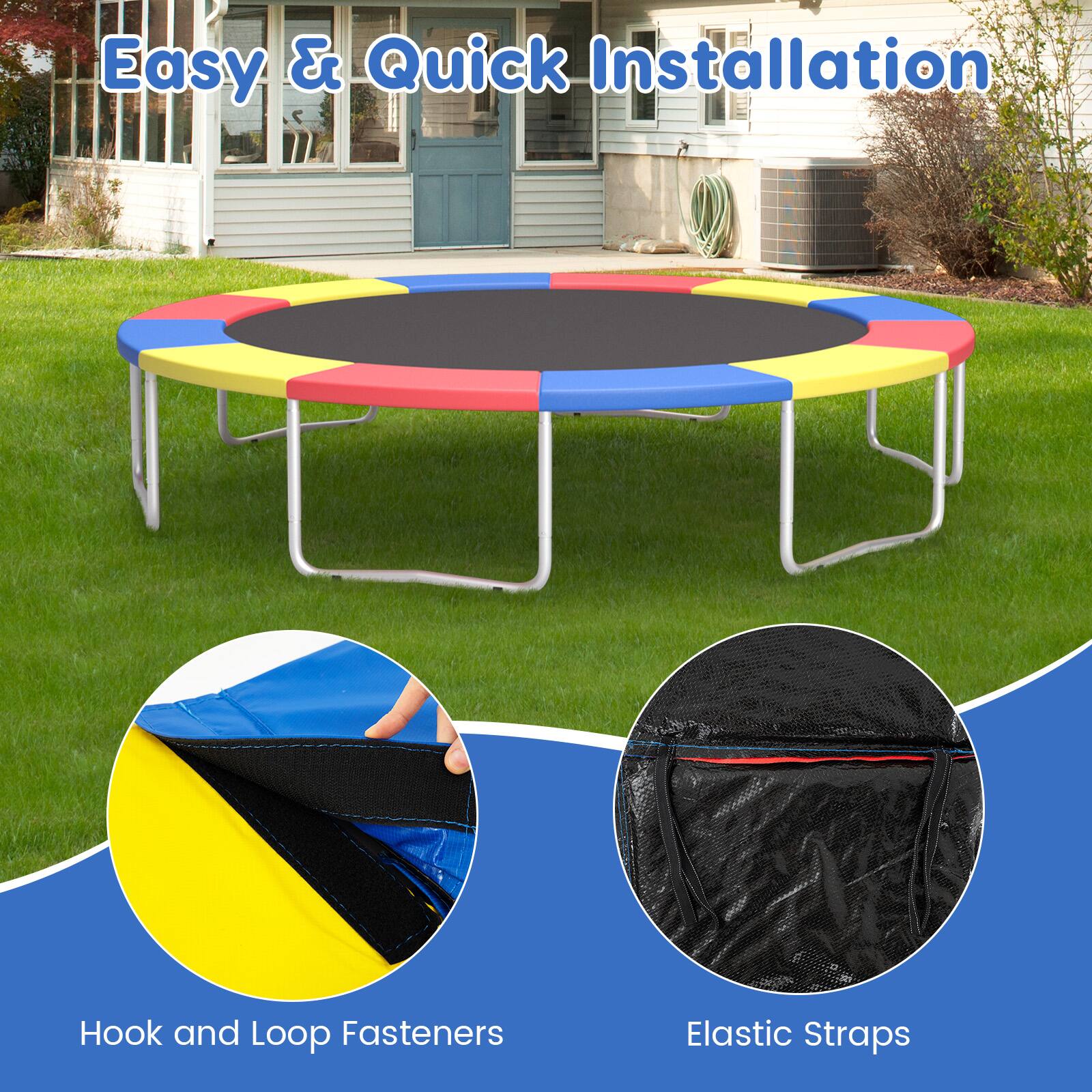Easy & Quick Installation

Hook and Loop Fasteners

Elastic Straps