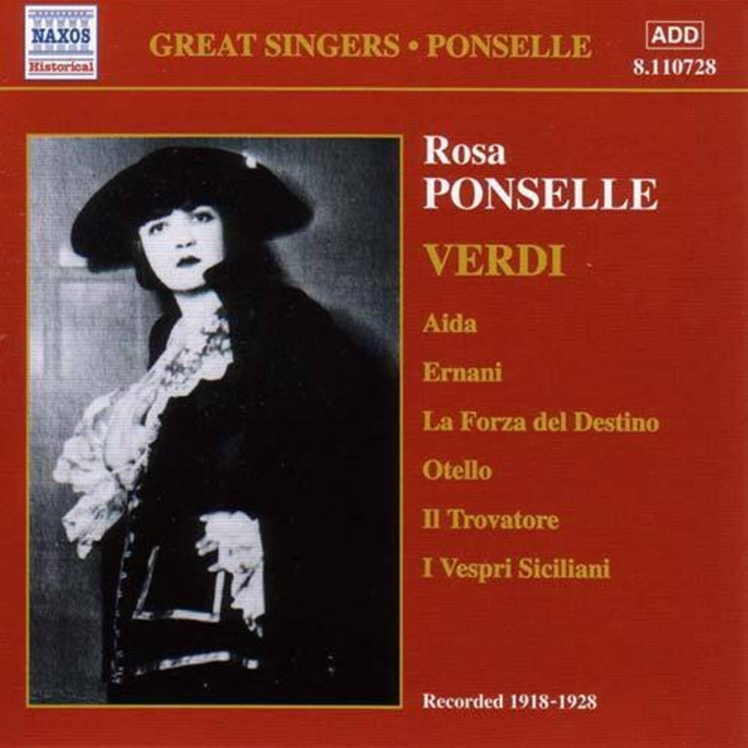 NAXOS  
Historical

GREAT SINGERS • PONSELLE  
ADD  
8.110728

Rosa PONSELLE  
VERDI

Aida  
Ernani  
La Forza del Destino  
Otello  
Il Trovatore  
I Vespri Siciliani

Recorded 1918-1928