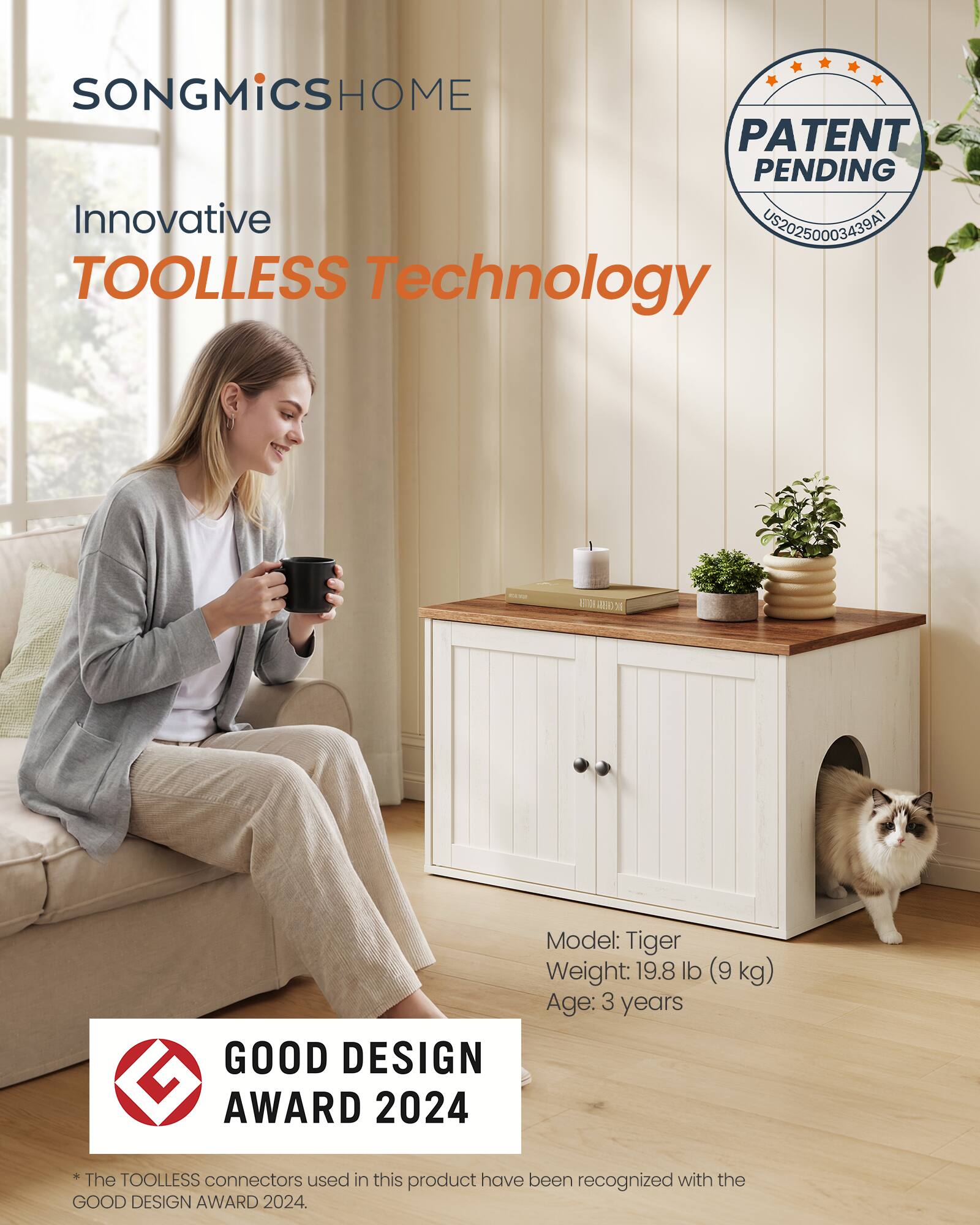 SONGMIICSHOME  
PATENT PENDING  
Innovative TOOLLESS Technology  
POLICE  
WERTION WEND-DAIL  
Model: Tiger  
Weight: 19.8 lb (9 kg)  
Age: 3 years  
GOOD DESIGN AWARD 2024  
* The TOOLLESS connectors used in this product have been recognized with the GOOD DESIGN AWARD 2024.