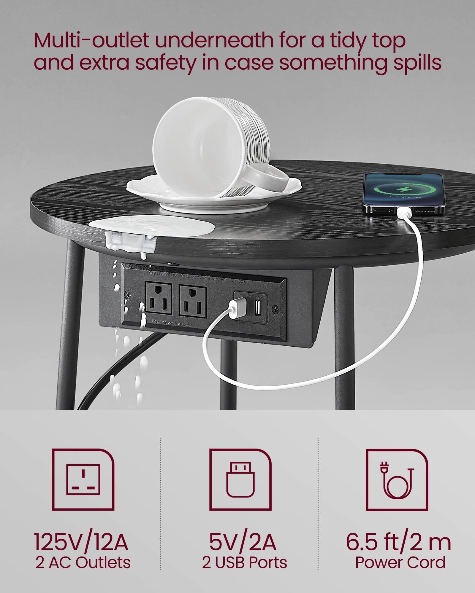 Multi-outlet underneath for a tidy top and extra safety in case something spills

125V/12A 2 AC Outlets  
5V/2A 2 USB Ports  
6.5 ft/2 m Power Cord