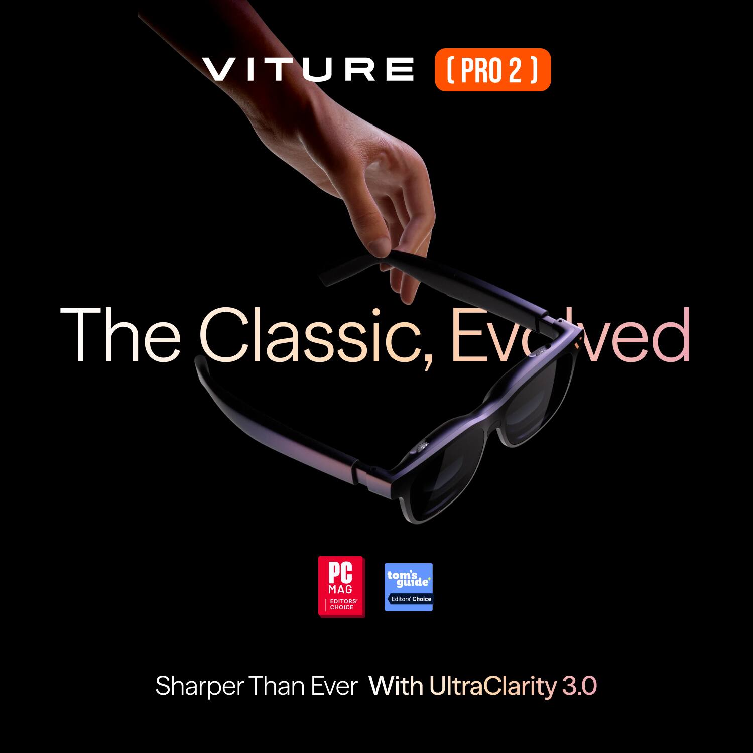 VITURE (PRO 2)
The Classic, Evolved
PC MAG EDITORS' CHOICE
tom's guide Editors' Choice
Sharper Than Ever With UltraClarity 3.0