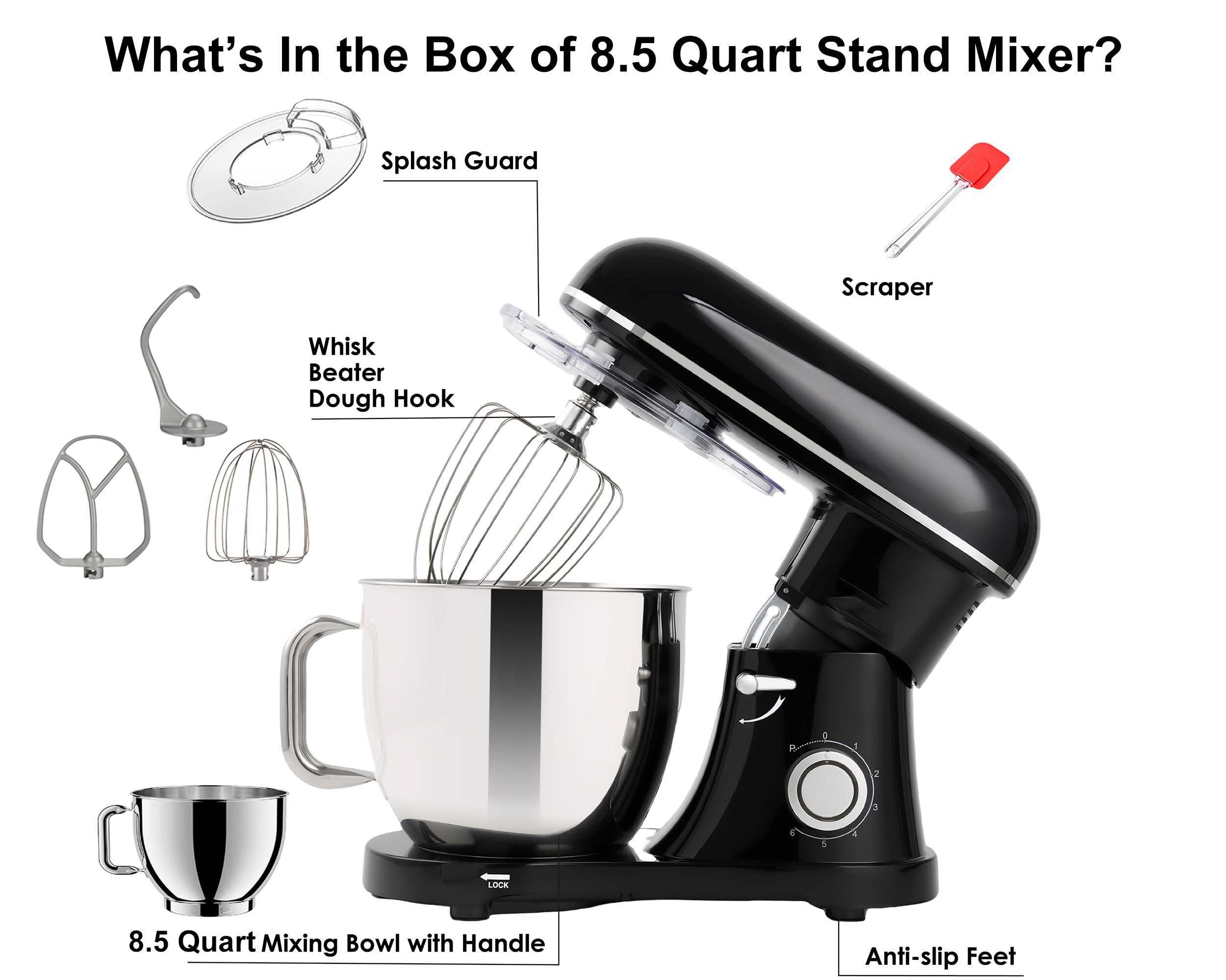 What's In the Box of 8.5 Quart Stand Mixer?  
Splash Guard  
Scraper  
Whisk  
Beater  
Dough Hook  
8.5 Quart Mixing Bowl with Handle  
Anti-slip Feet