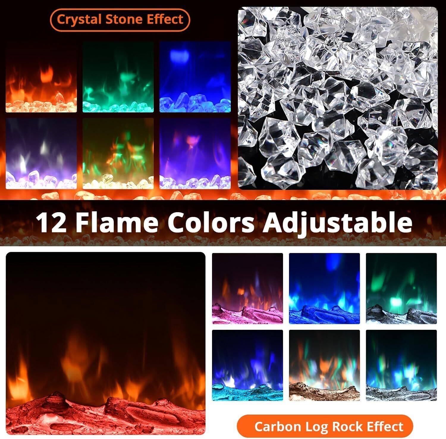 Crystal Stone Effect

12 Flame Colors Adjustable

Carbon Log Rock Effect