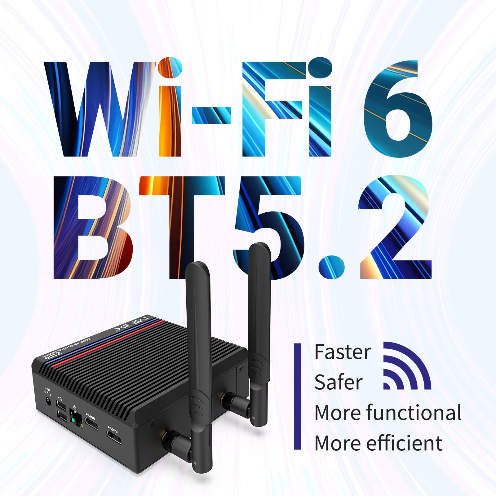 Wi-Fi6 BT5.2 - Faster, Safer, More Functional, More Efficient.