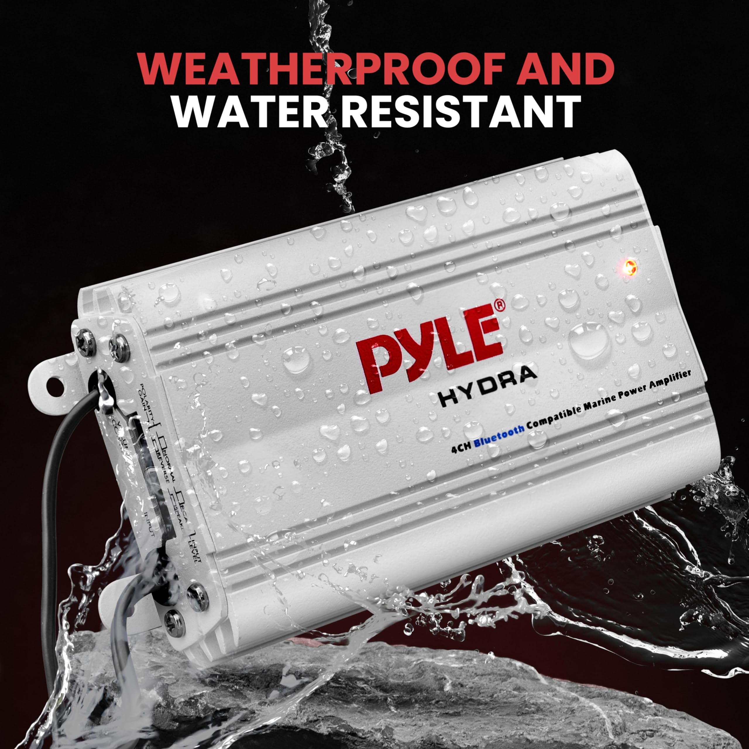 WEATHERPROOF AND WATER RESISTANT

PYLE HYDRA
4CH Bluetooth Compatible Marine Power Amplifier