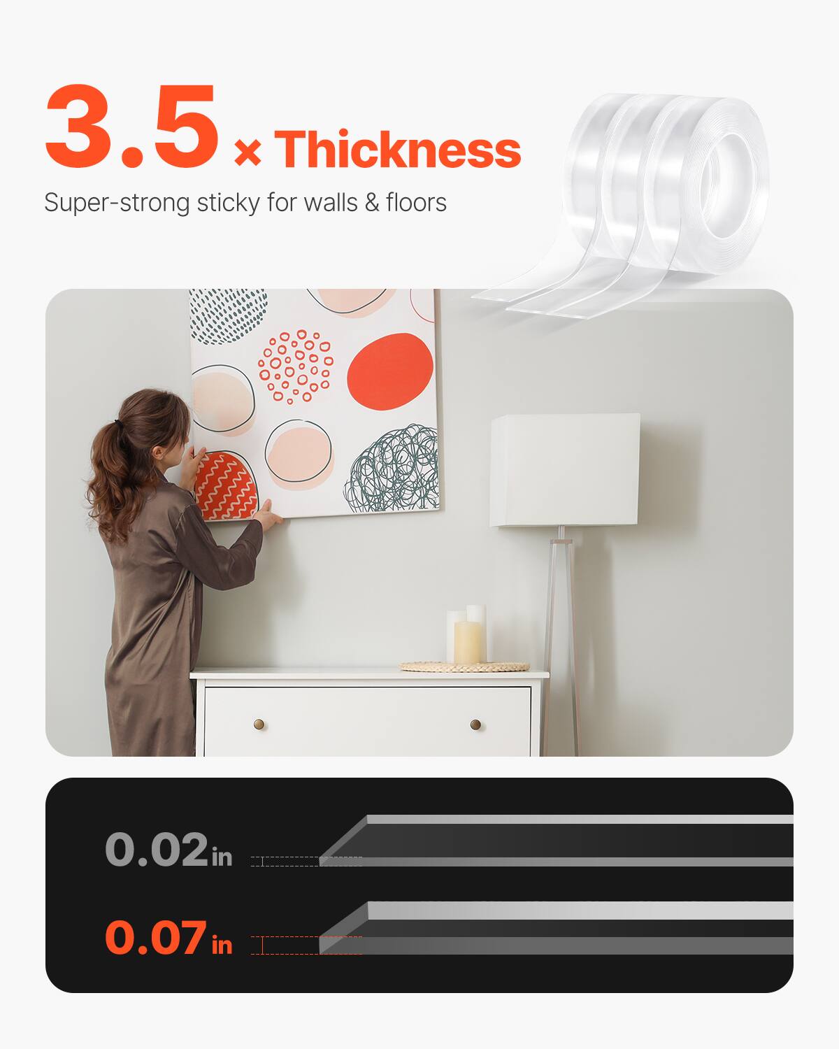3.5 x Thickness  
Super-strong sticky for walls & floors  

0.02 in  
0.07 in