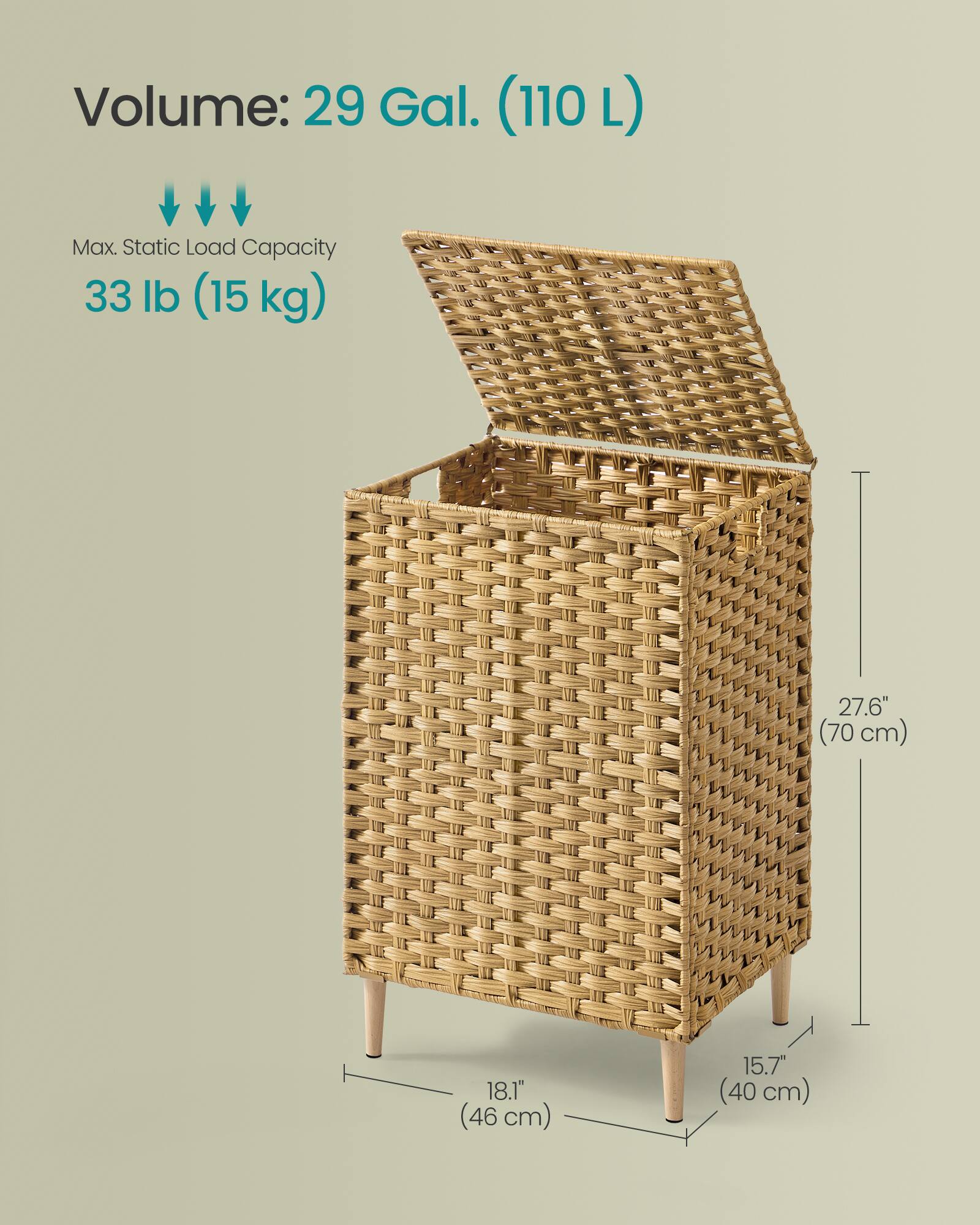 Volume: 29 Gal. (110 L)  
Max. Static Load Capacity: 33 lb (15 kg)  
Height: 27.6" (70 cm)  
Width: 18.1" (46 cm)  
Depth: 15.7" (40 cm)