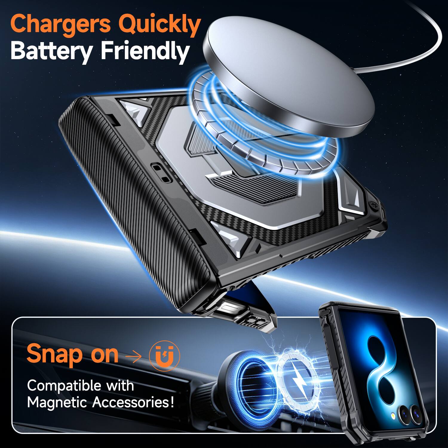 Chargers Quickly Battery Friendly

Snap on U
Compatible with Magnetic Accessories!
