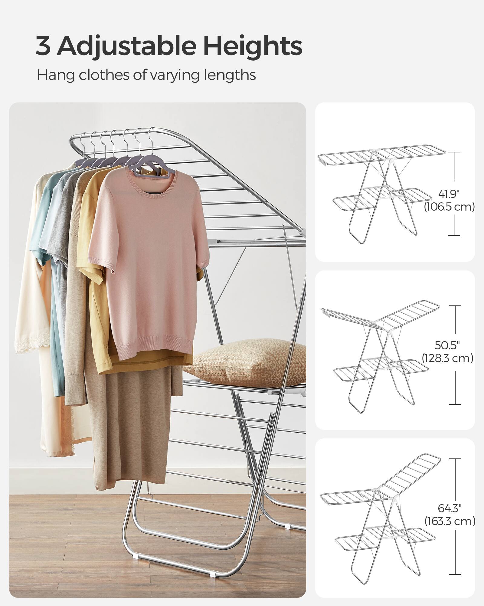 3 Adjustable Heights  
Hang clothes of varying lengths  
T 41.9" (106.5 cm)  
T 50.5" (128.3 cm)  
T 64.3" (163.3 cm)