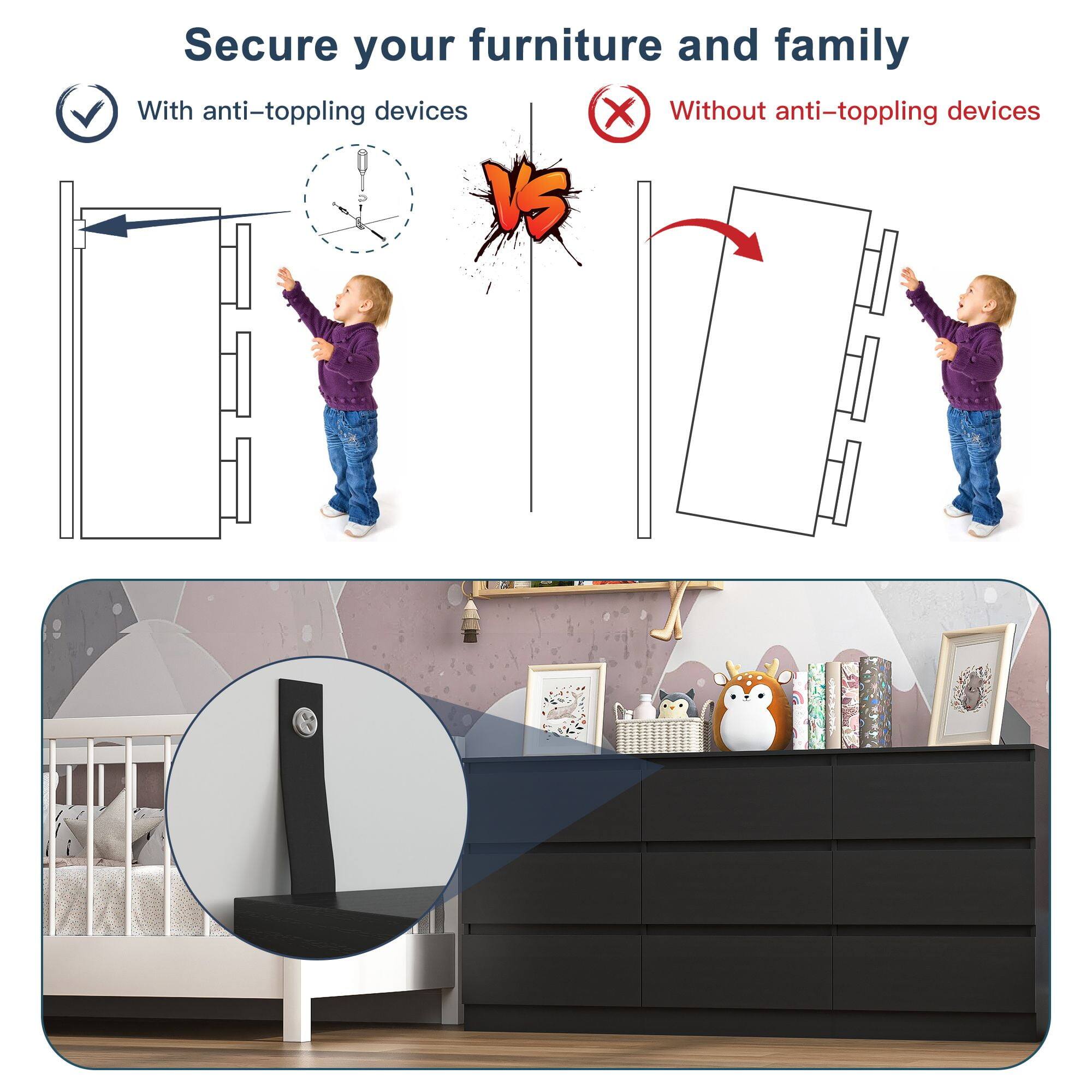 Secure your furniture and family

With anti-toppling devices

Without anti-toppling devices