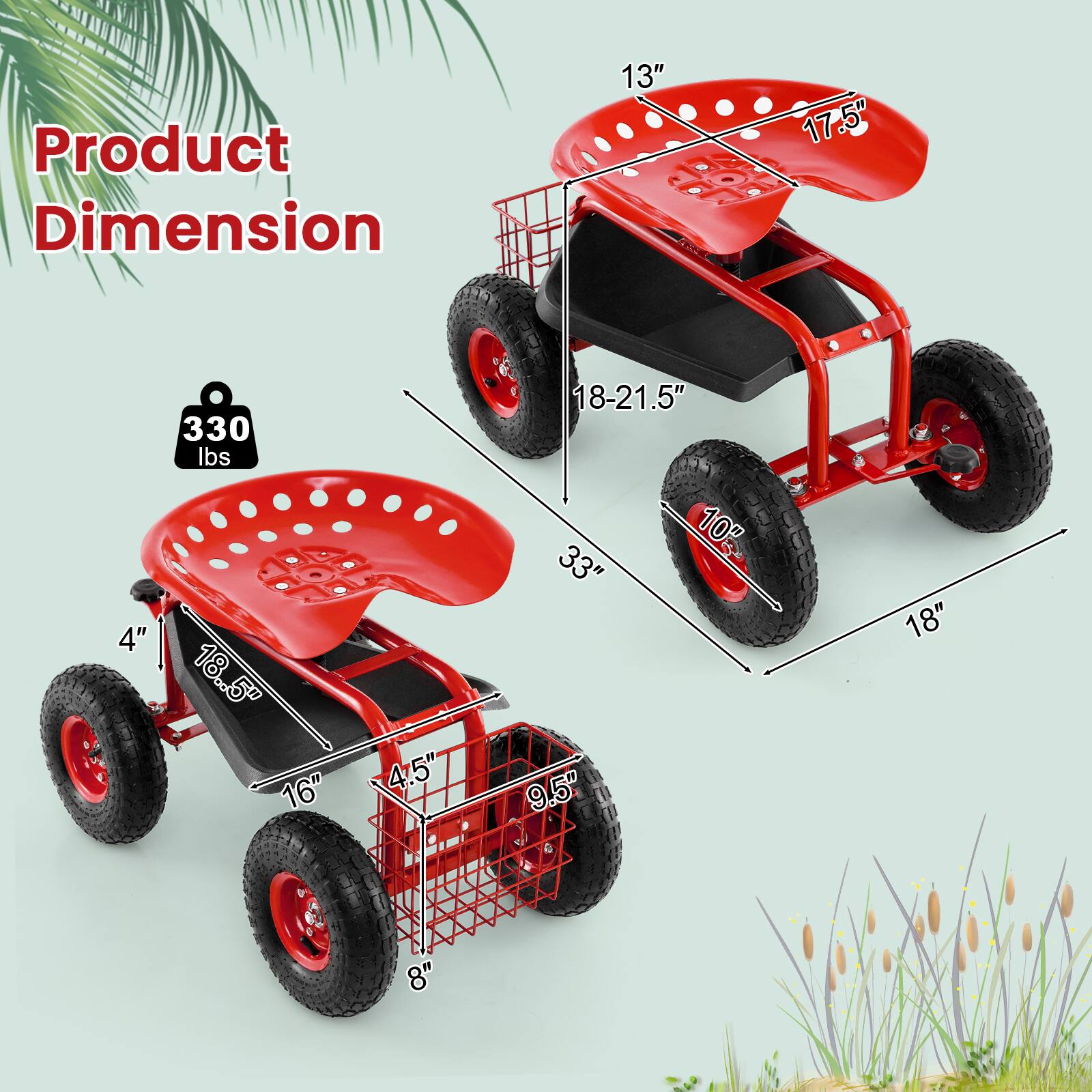 Product Dimension: 13" x 17.5" x 4"  
Weight: 330 lbs  
Dimensions: 18.5" x 16" x 4.5"  
Overall Size: 18-21.5" x 33" x 9.5"  
Wheel Size: 18" x 8"