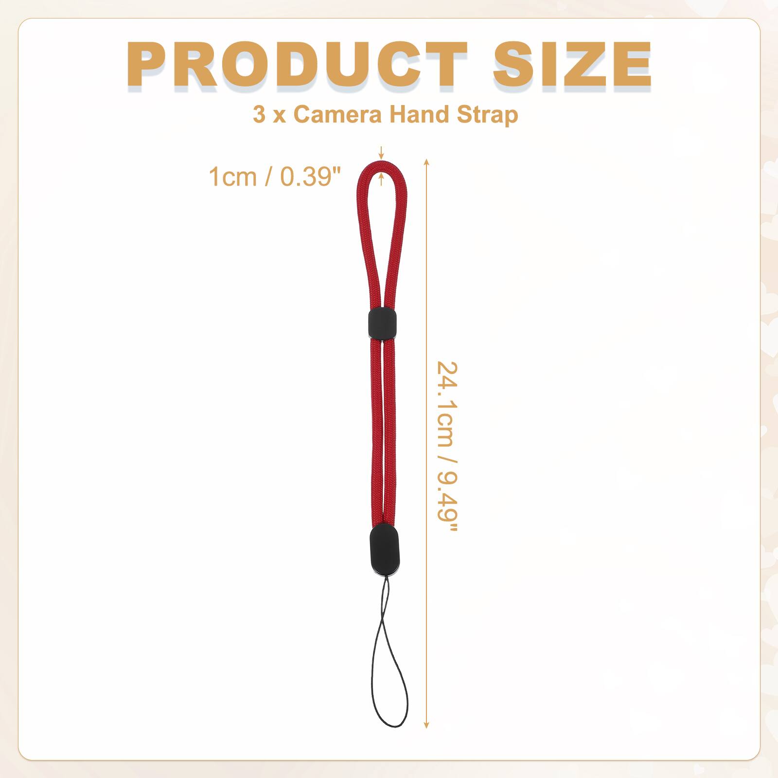 PRODUCT SIZE  
3 x Camera Hand Strap  
1cm / 0.39"  
24.1cm / 9.49"