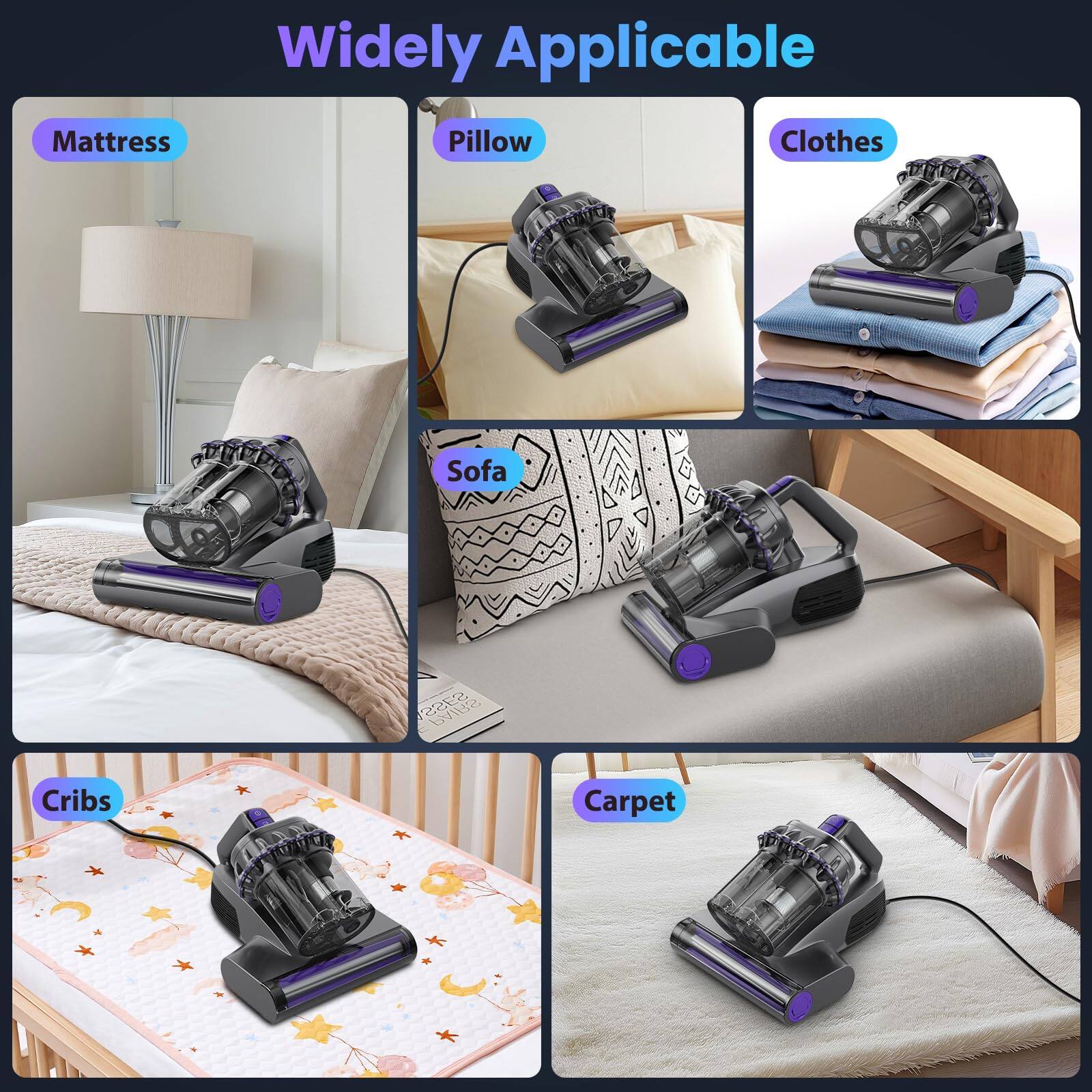 Widely Applicable

- Mattress
- Pillow
- Clothes
- Sofa
- Cribs
- Carpet