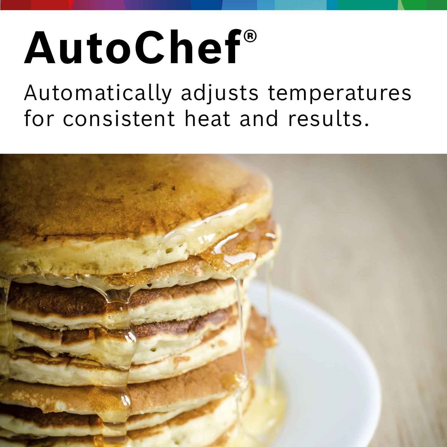AutoChef®  
Automatically adjusts temperatures for consistent heat and results.