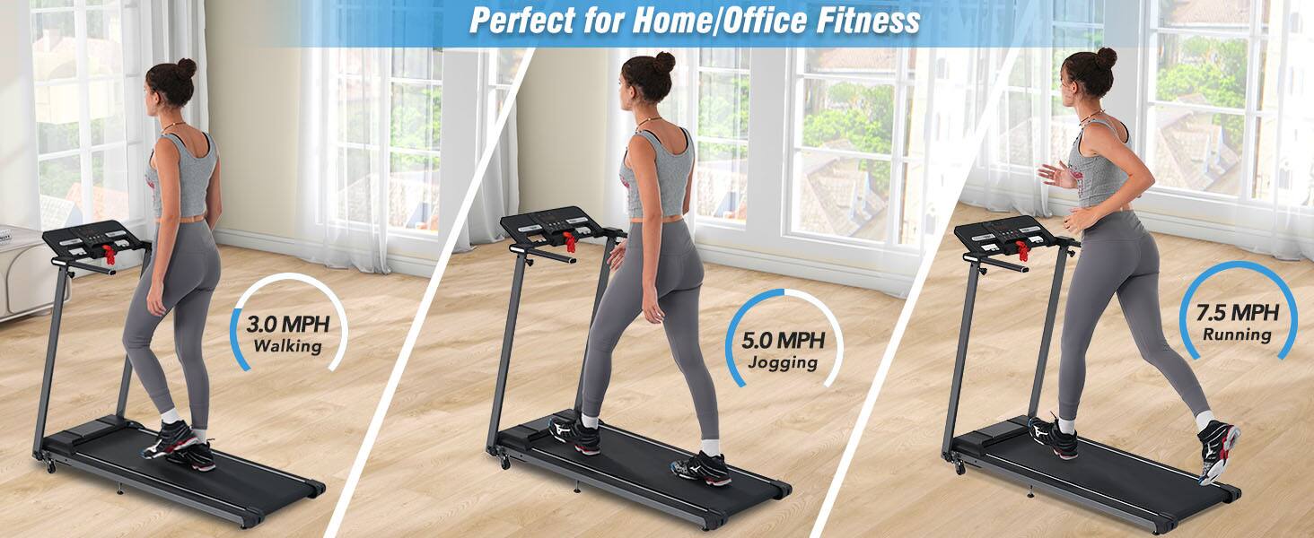 Perfect for Home/Office Fitness

3.0 MPH Walking

5.0 MPH Jogging

7.5 MPH Running