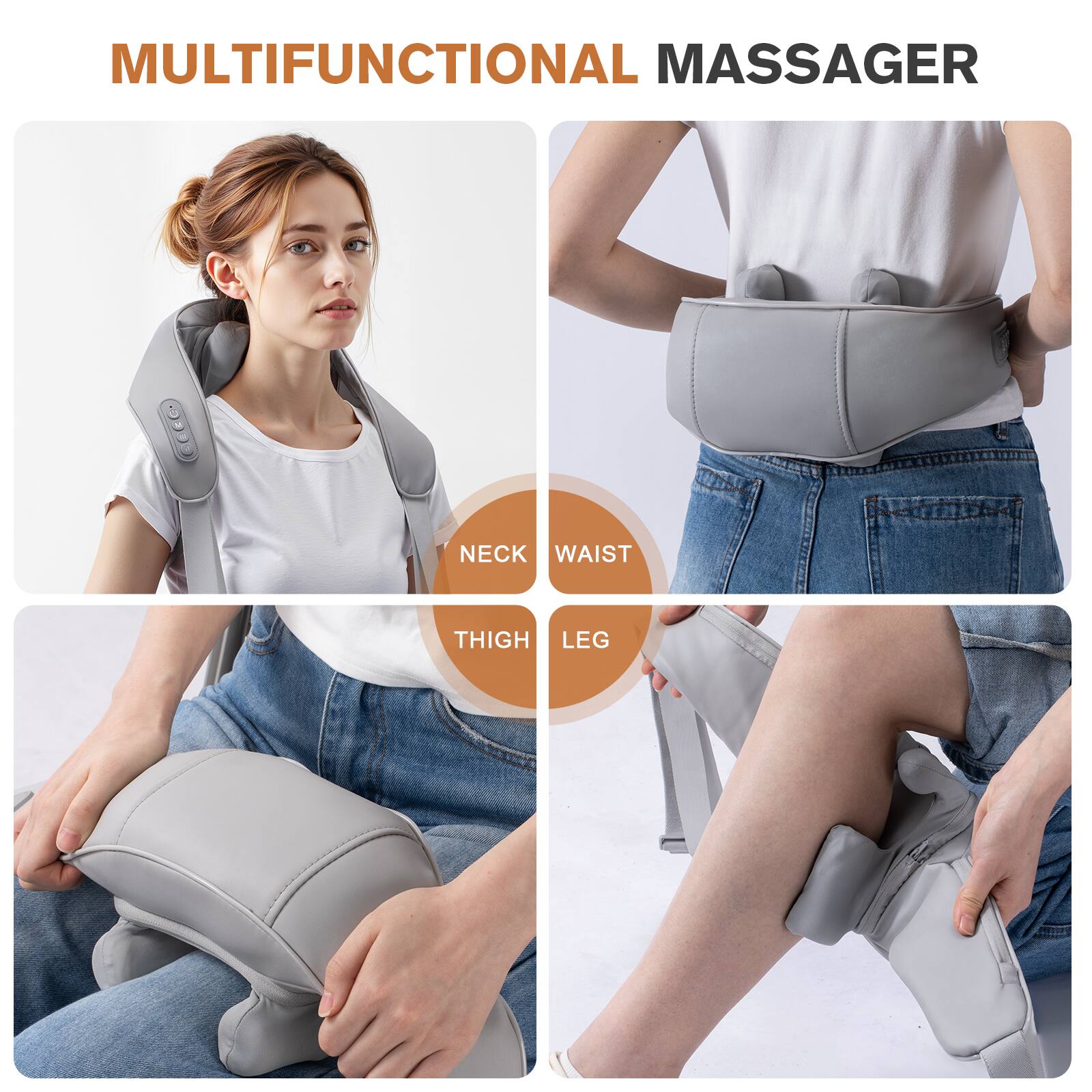 MULTIFUNCTIONAL MASSAGER

NECK
WAIST
THIGH
LEG