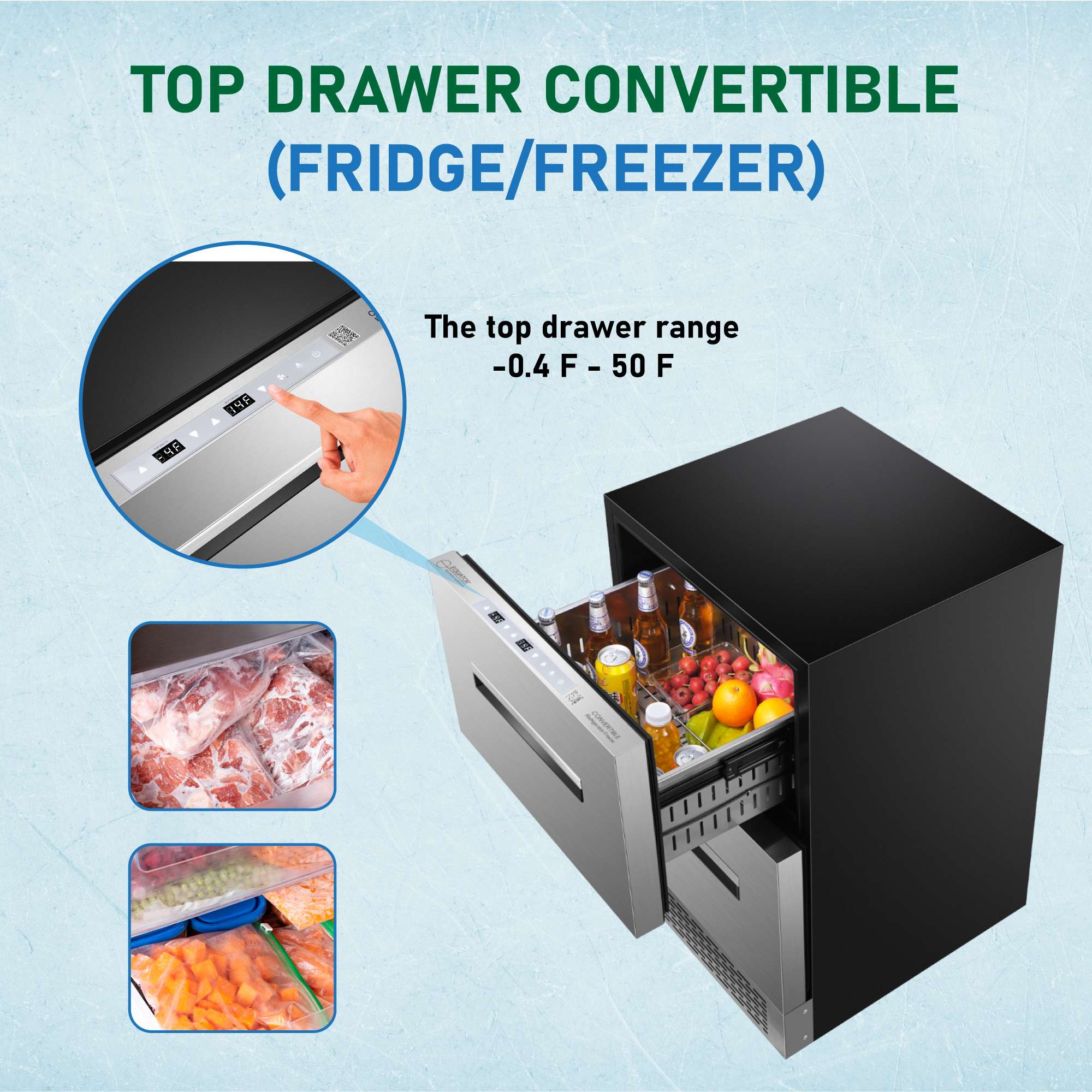 TOP DRAWER CONVERTIBLE (FRIDGE/FREEZER)

The top drawer range -0.4 F - 50 F