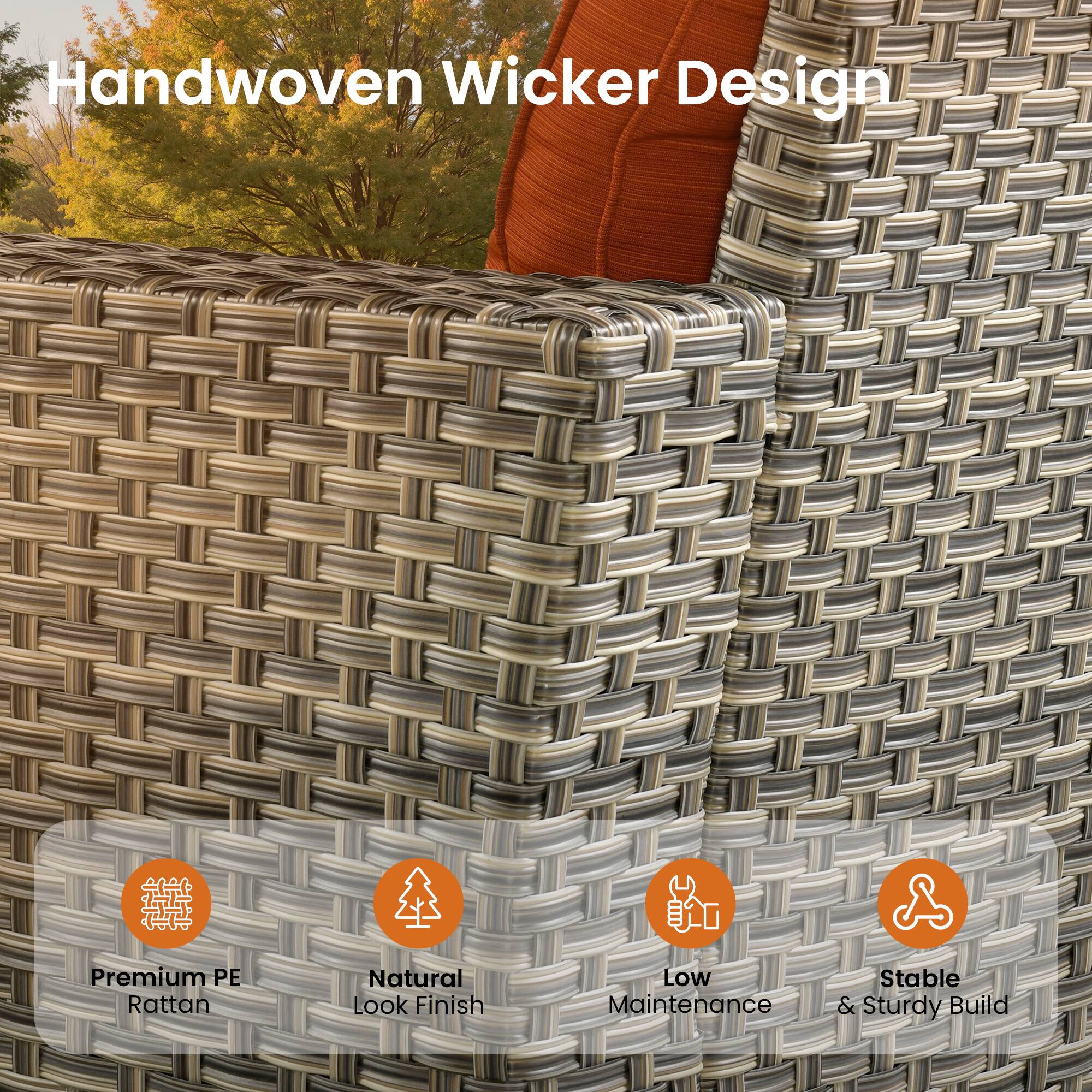 Handwoven Wicker Design

Premium PE Rattan
Natural Look Finish
Low Maintenance
Stable & Sturdy Build