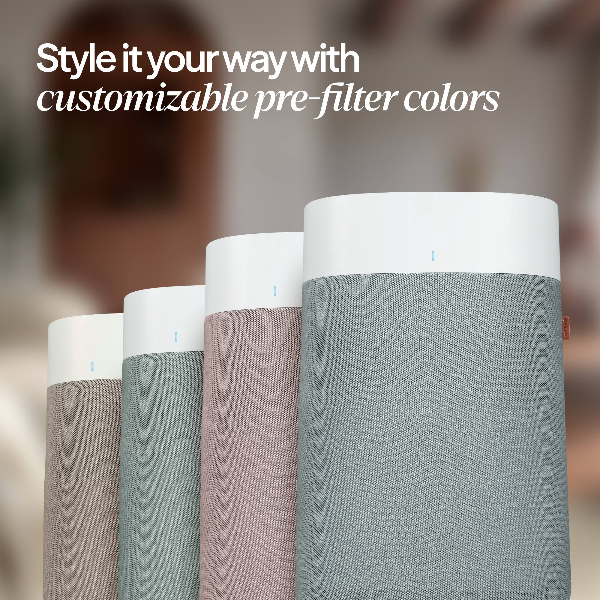 Style it your way with customizable pre-filter colors
