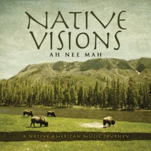 NATIVE VISIONS  
AH NEE MAH  

A NATIVE AMERICAN MUSIC JOURNEY