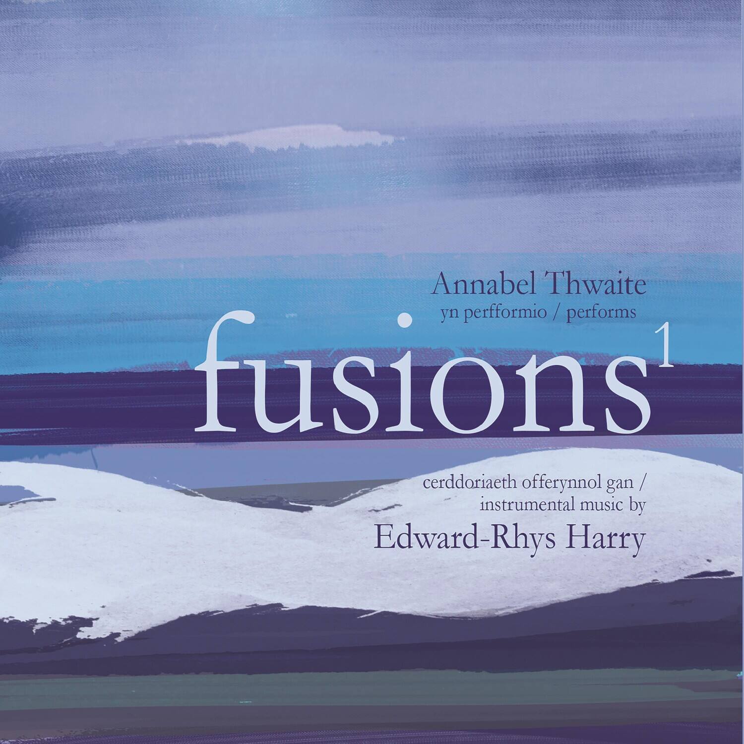 Annabel Thwaite  
yn perfformio / performs  

fusions 1  

cerddoriaeth offerynnol gan / instrumental music by  
Edward-Rhys Harry