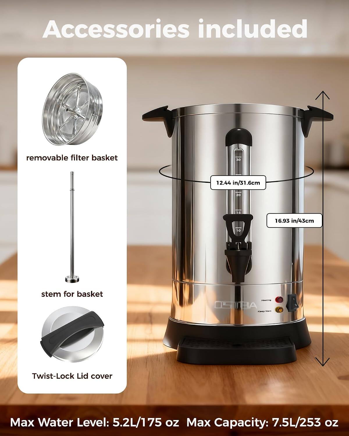 Accessories included:
- Removable filter basket
- Stem for basket
- Twist-Lock Lid cover

Dimensions:
- Height: 12.44 in / 31.6 cm
- Diameter: 16.93 in / 43 cm

Capacity:
- Max Water Level: 5.2L / 175 oz
- Max Capacity: 7.5L / 253 oz