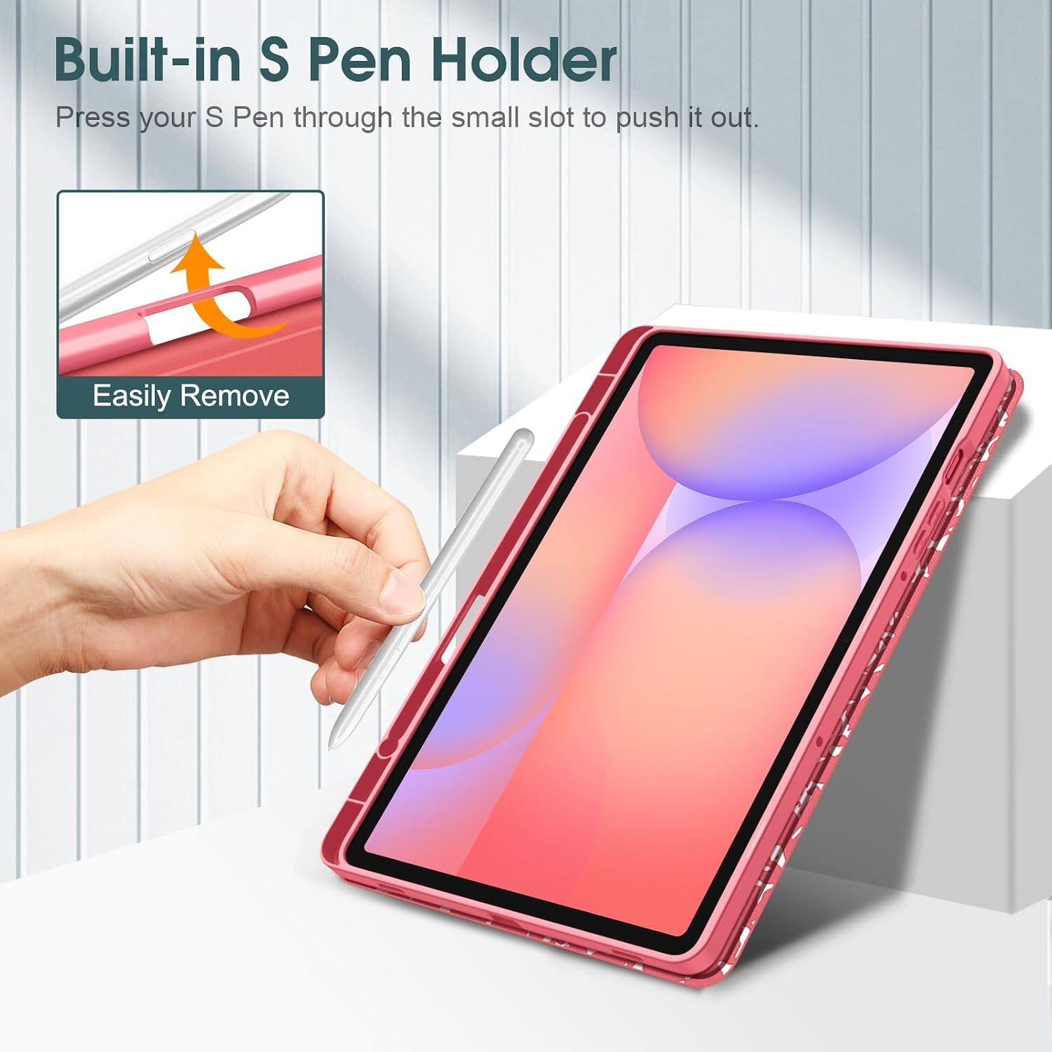 Built-in S Pen Holder  
Press your S Pen through the small slot to push it out.  
Easily Remove