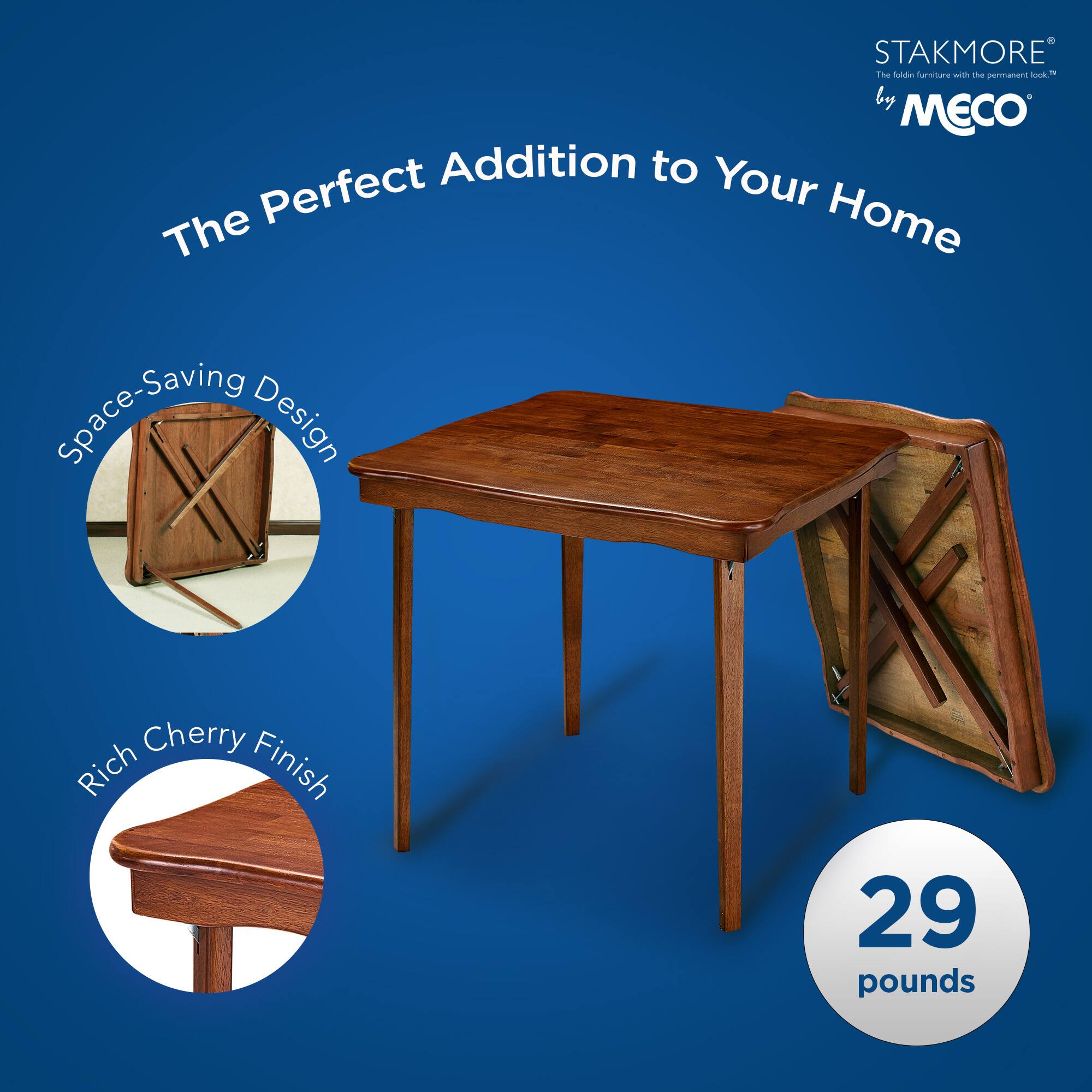 STAKMORE  
The fold-in furniture with the permanent look™  
by MECO  

The Perfect Addition to Your Home  

Space-Saving Design  

Rich Cherry Finish  

29 pounds