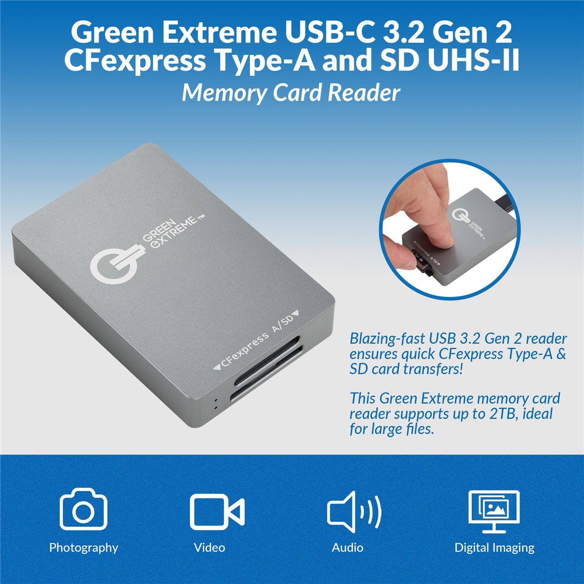 Green Extreme USB-C 3.2 Gen 2 CFexpress Type-A and SD UHS-II Memory Card Reader

GREEN EXTREME™ A/SD CFexpress

50 Blazing-fast USB 3.2 Gen 2 reader ensures quick CFexpress Type-A & SD card transfers! This Green Extreme memory card reader supports up to 2TB, ideal for large files.

Photography
Video
Audio
Digital Imaging