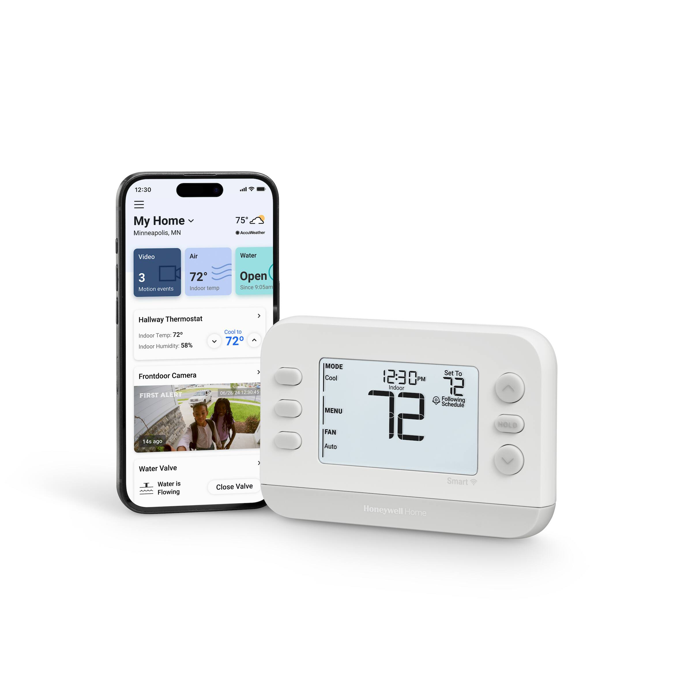 12:30 PM  
My Home Minneapolis, MN  
75°F - AccuWeather  

Video  
3 Motion events  

Air  
72°F Indoor temp  
Indoor Humidity 58%  

Water  
Open  
Since 9:05am  

Hallway Thermostat  
Indoor Temp 72°F  
Indoor Humidity 58%  
Cool to 72°F  

Frontdoor Camera  
FIRST ALERT 14s ago  
06/28/24 13:04:04  

Water Valve  
Water is Flowing  
Close Valve  

MODE Cool  
MENU  
FAN Auto  
Set Temp 72°F  
Follow Schedule  
HOLD  

Smart  
Honeywell Home