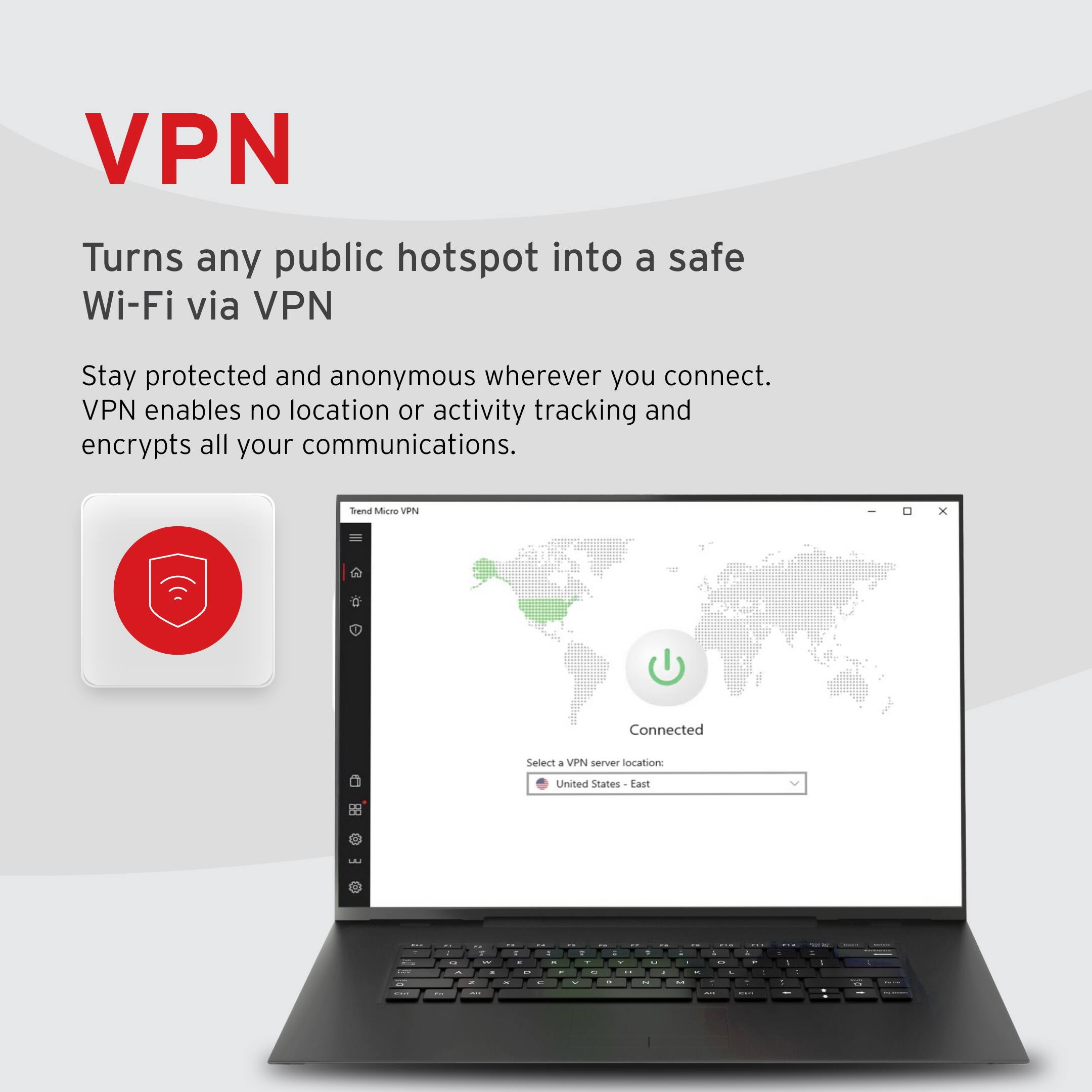 VPN Turns any public hotspot into a safe Wi-Fi via VPN

Stay protected and anonymous wherever you connect. VPN enables no location or activity tracking and encrypts all your communications.

Connected

Select a VPN server location: United States - East